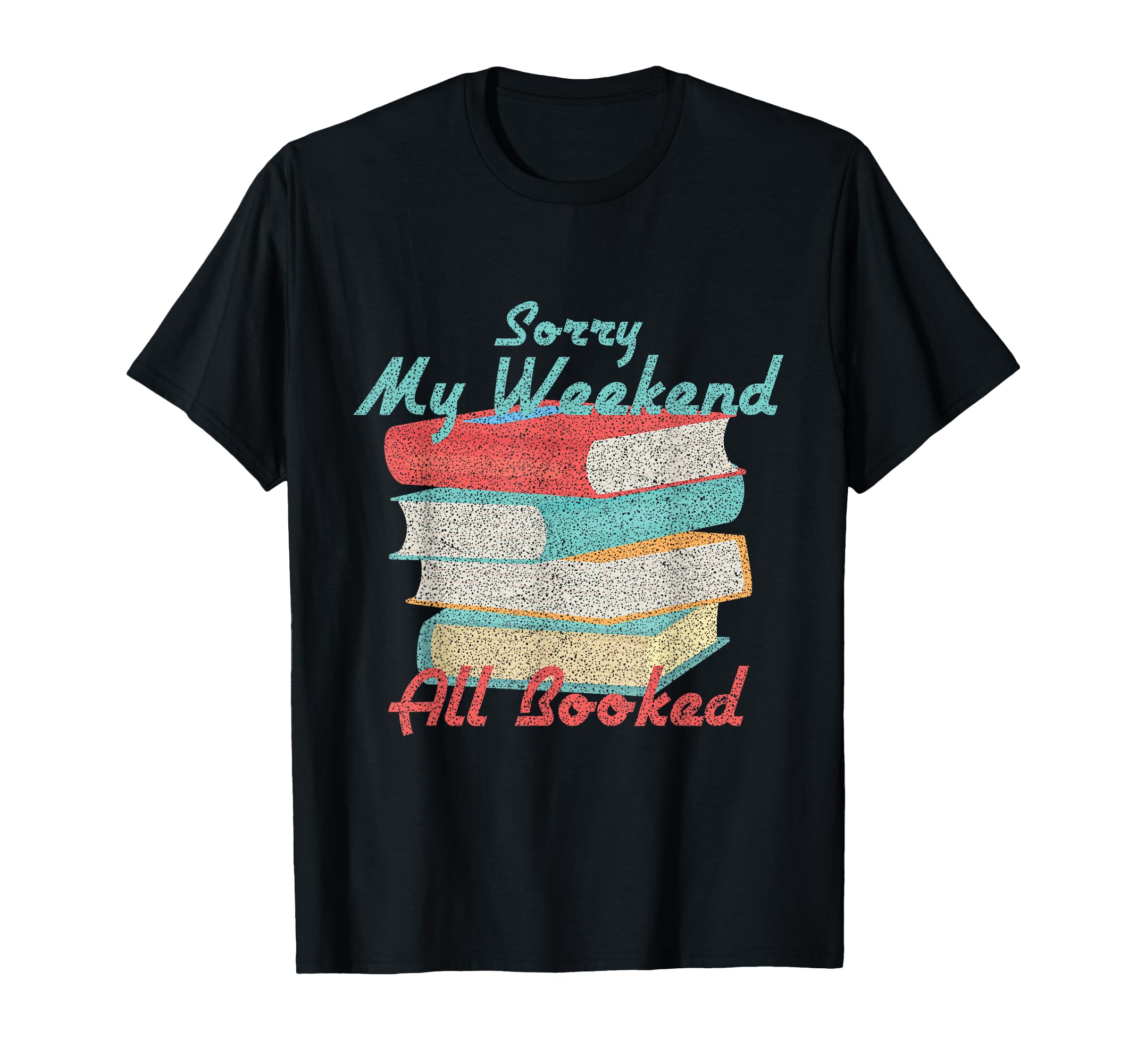 Sorry My Weekend Is All Booked Bookworm T-Shirt - Aesthetic Graphic Unisex - T-Shirt, Sweatshirt, Hoodie