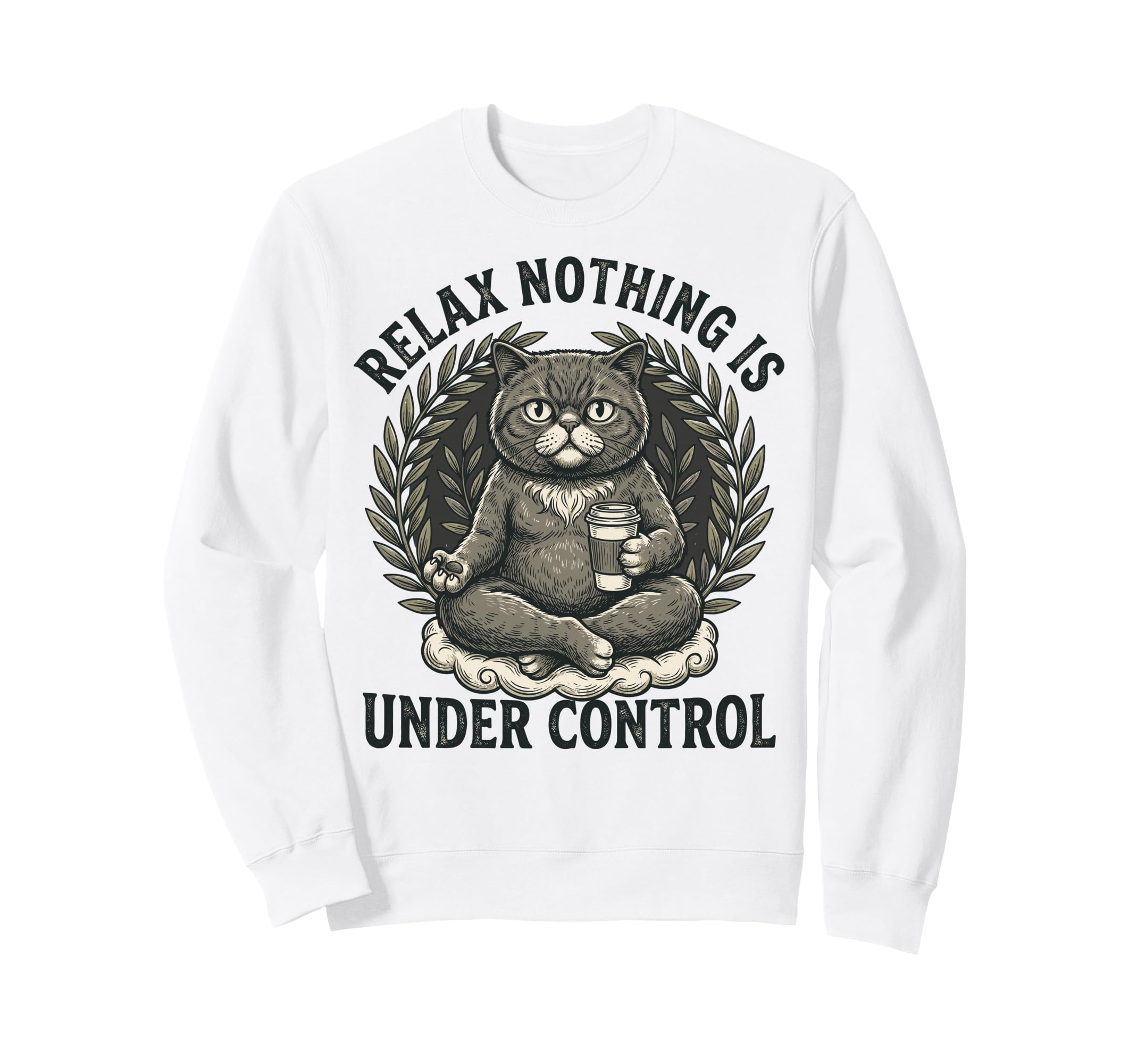 Relax Nothing Is Under Sweatshirt - Casual Everyday Wear for Adults - T-Shirt, Sweatshirt, Hoodie