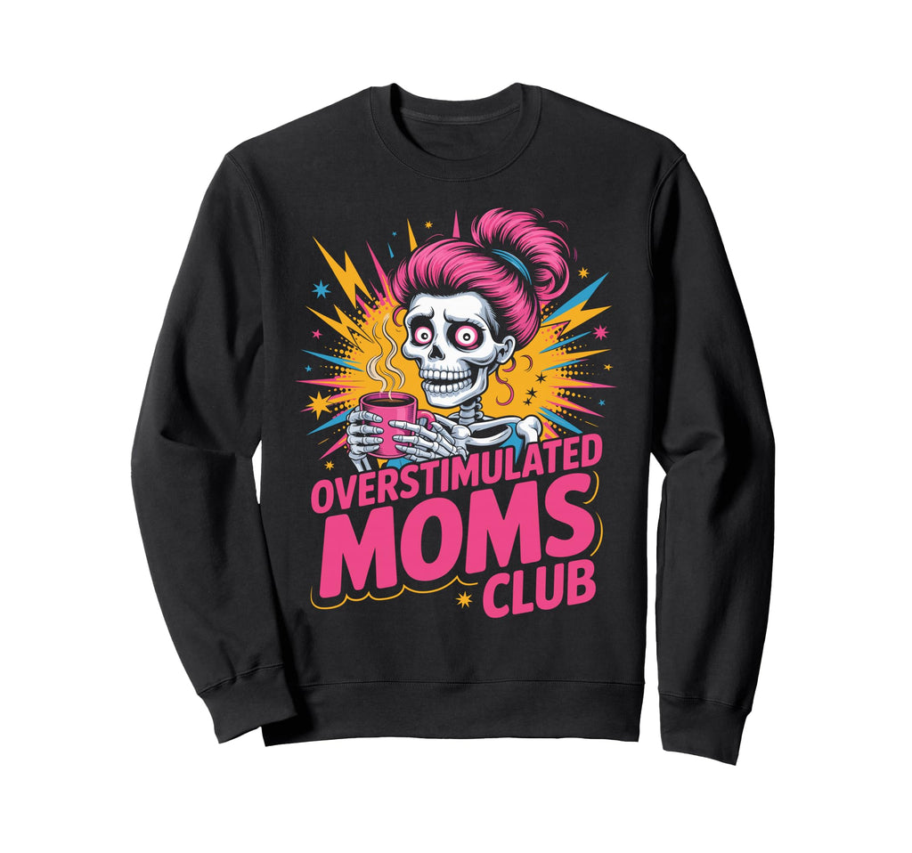 Funny Overstimulated Moms Club Chaos Sweatshirt - Trendy Graphic Unisex - T-Shirt, Sweatshirt, Hoodie