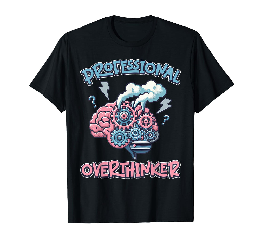 Professional Overthinker Brain Gears T-Shirt - Casual Everyday Wear Unisex - T-Shirt, Sweatshirt, Hoodie