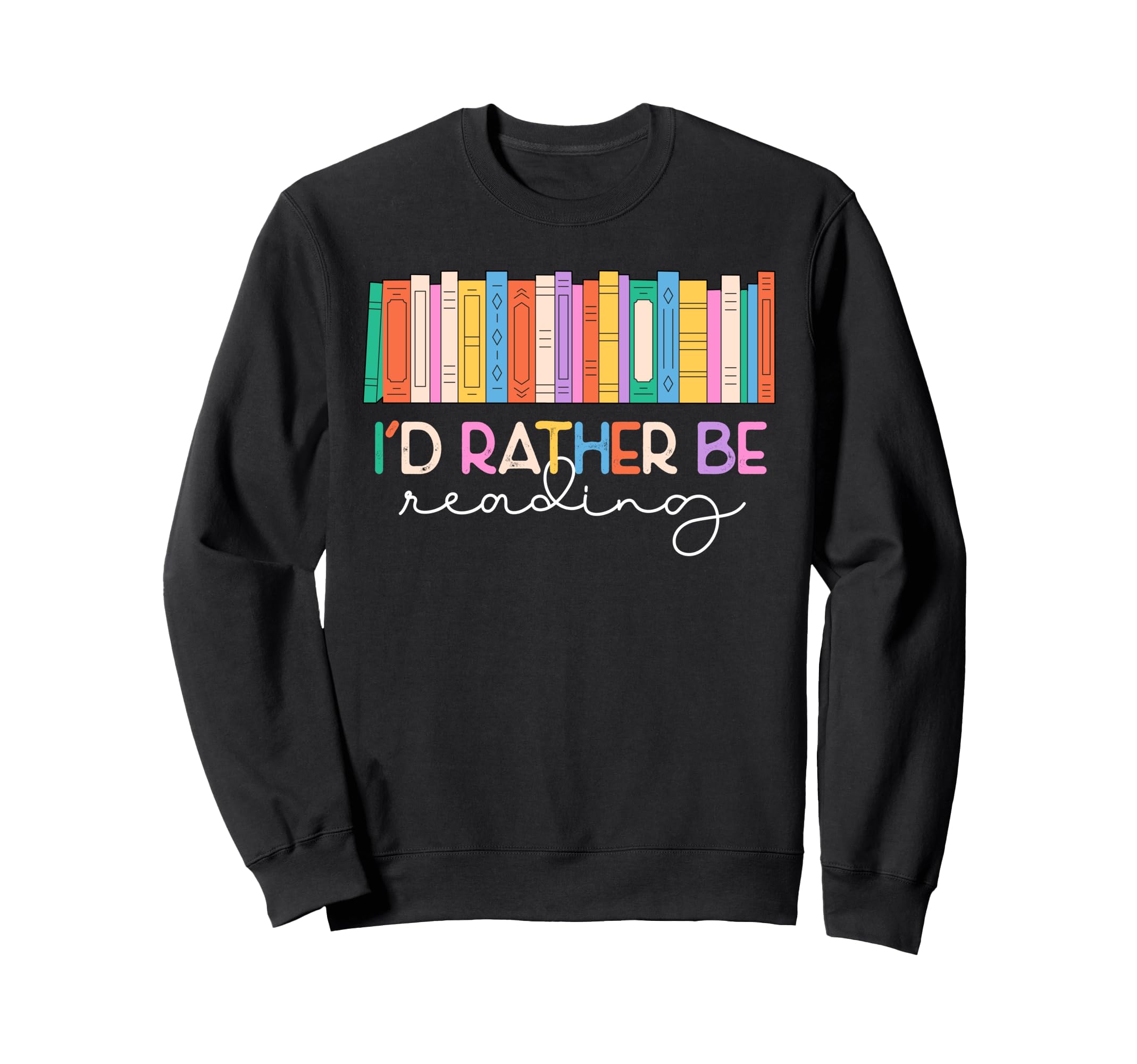 Book Lover Id Rather Be Reading Sweatshirt - Minimalist Print Unisex - T-Shirt, Sweatshirt, Hoodie