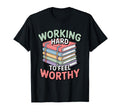 Working Hard To Feel Worthy Funny Anxious T-Shirt - Graphic Print Unisex - T-Shirt, Sweatshirt, Hoodie