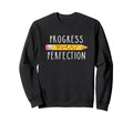 Progress Over Perfection Sweatshirt - Casual Everyday Wear Unisex - T-Shirt, Sweatshirt, Hoodie