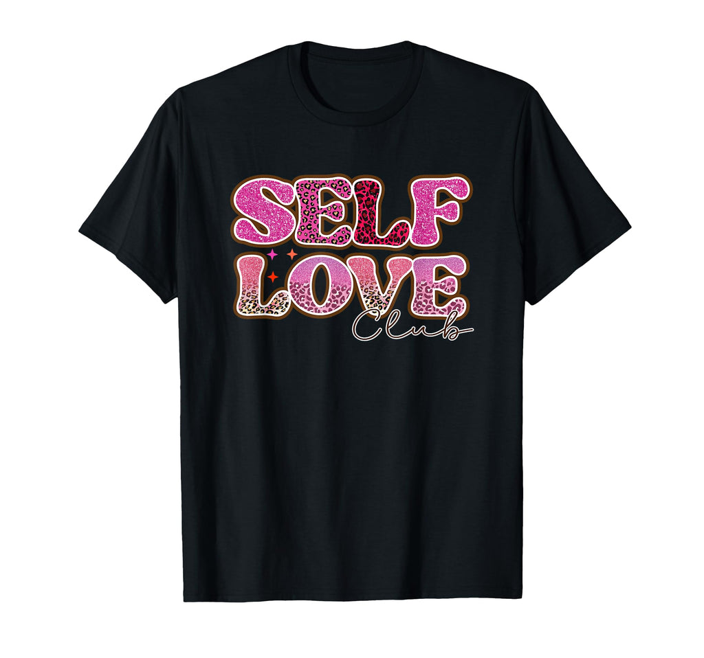 Self Love Club Empower Confidence T-Shirt - Casual Everyday Wear Unisex - T-Shirt, Sweatshirt, Hoodie