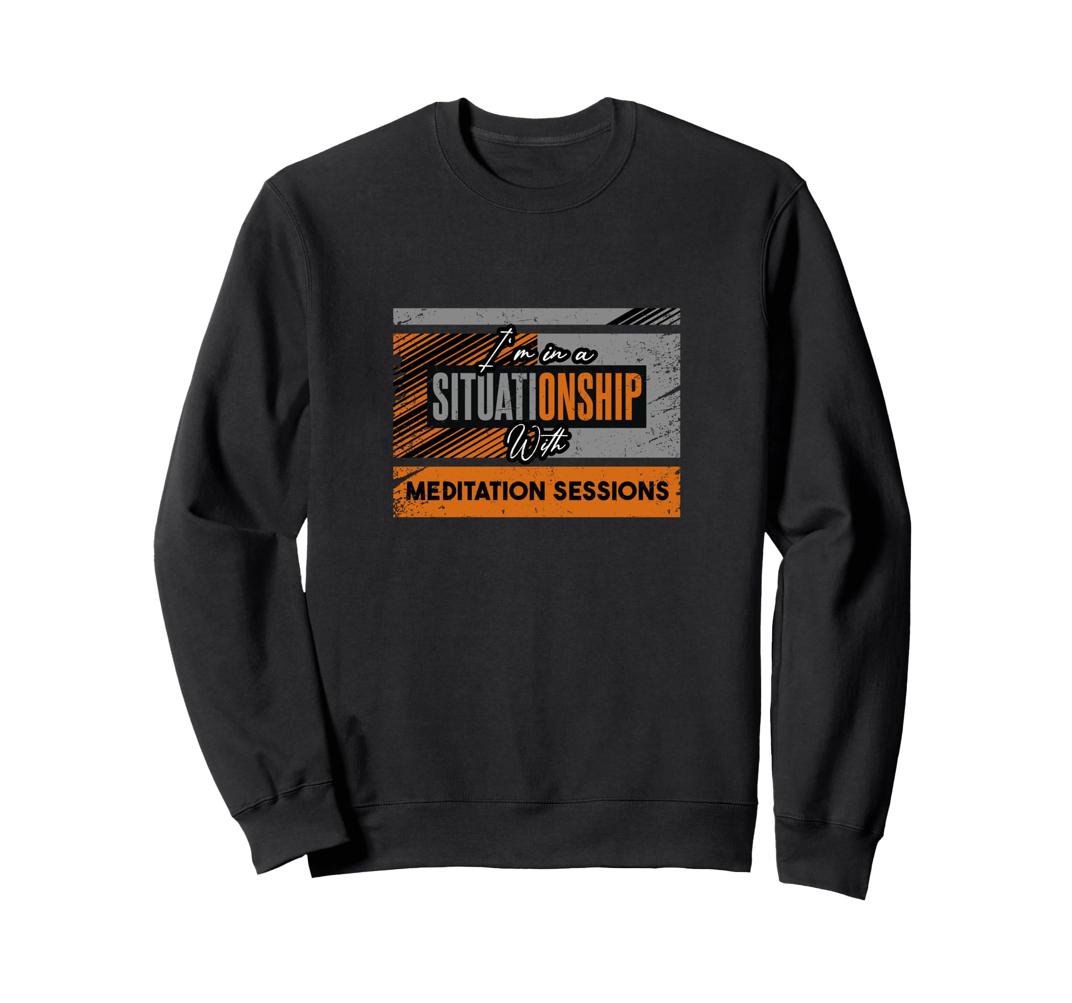Im Situationship Meditation Sweatshirt - Casual Everyday Wear for Adults - T-Shirt, Sweatshirt, Hoodie