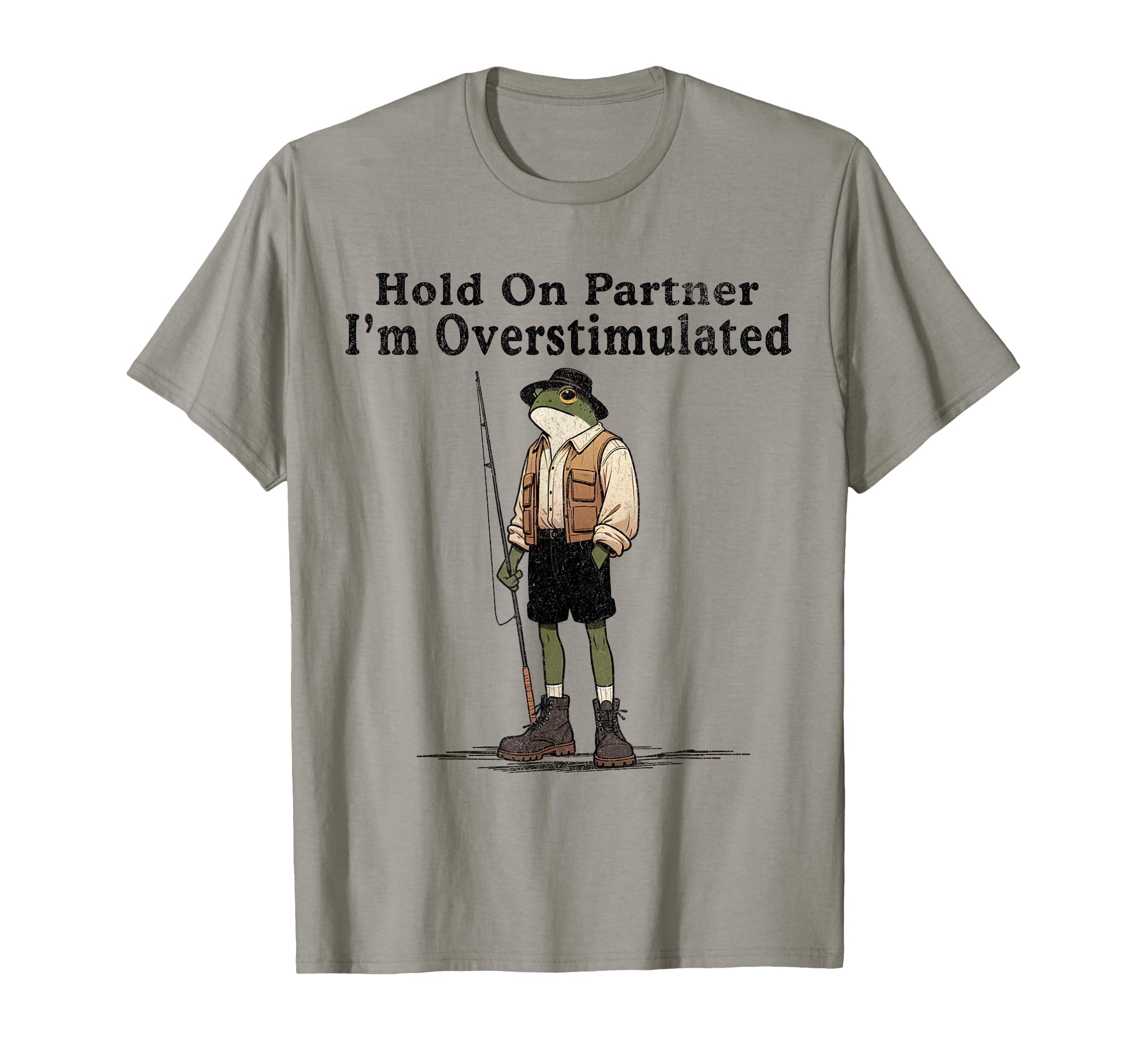 Hold Partner Im Overstimulated Funny T-Shirt - Streetwear Style Men Women - T-Shirt, Sweatshirt, Hoodie