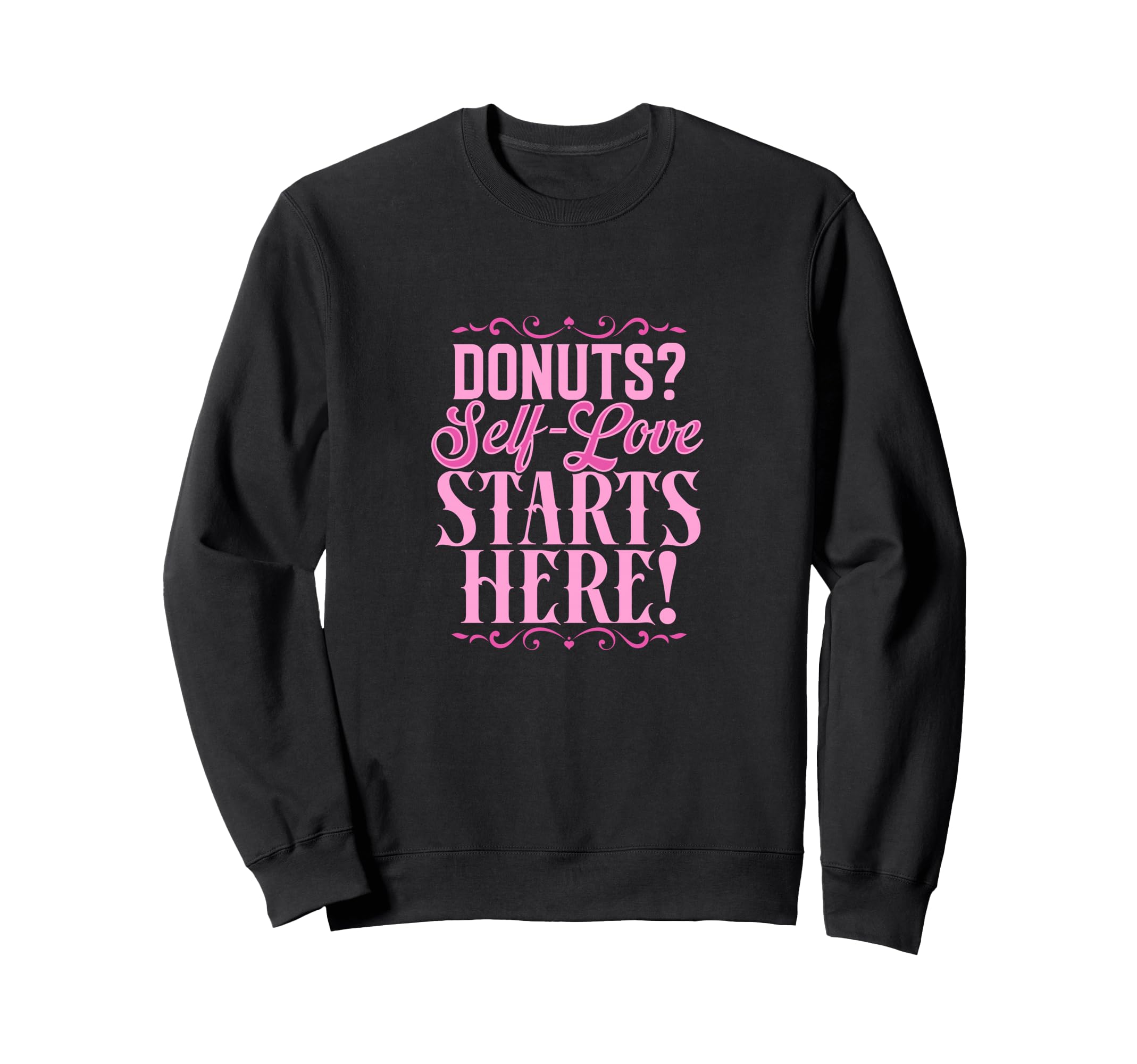 Donuts Self Love Starts Here Sweatshirt - Casual Everyday Wear for Adults - T-Shirt, Sweatshirt, Hoodie