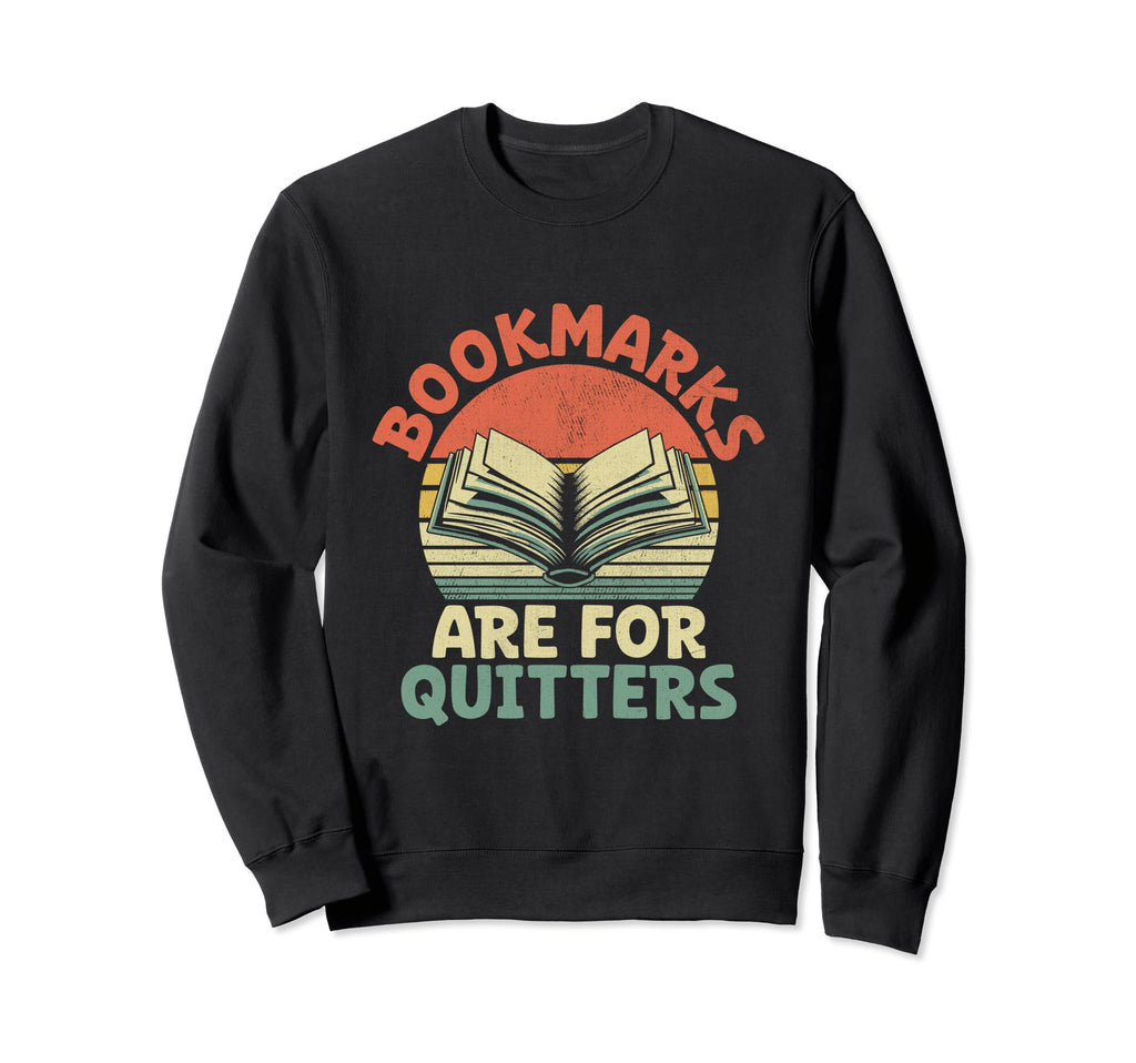 Bookmarks Are Quitters Book Reading Sweatshirt - Trendy Graphic Men Women - T-Shirt, Sweatshirt, Hoodie