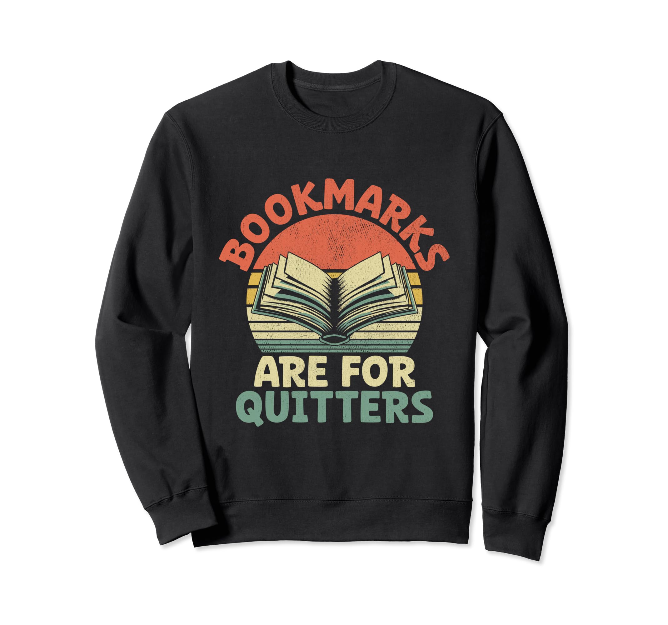 Bookmarks Are Quitters Book Reading Sweatshirt - Trendy Graphic Men Women - T-Shirt, Sweatshirt, Hoodie