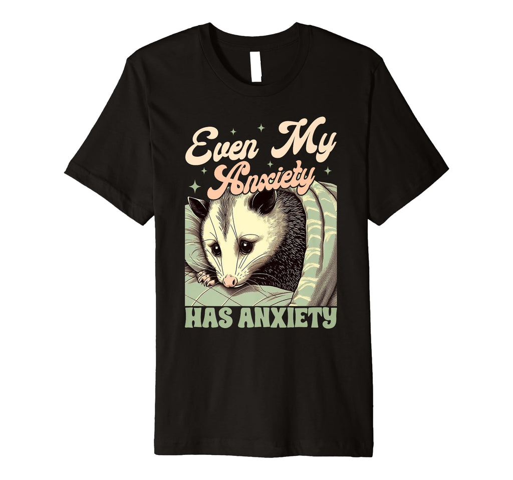 Anxiety Mental Health Opossum Even My T-Shirt - Trendy Graphic Unisex - T-Shirt, Sweatshirt, Hoodie