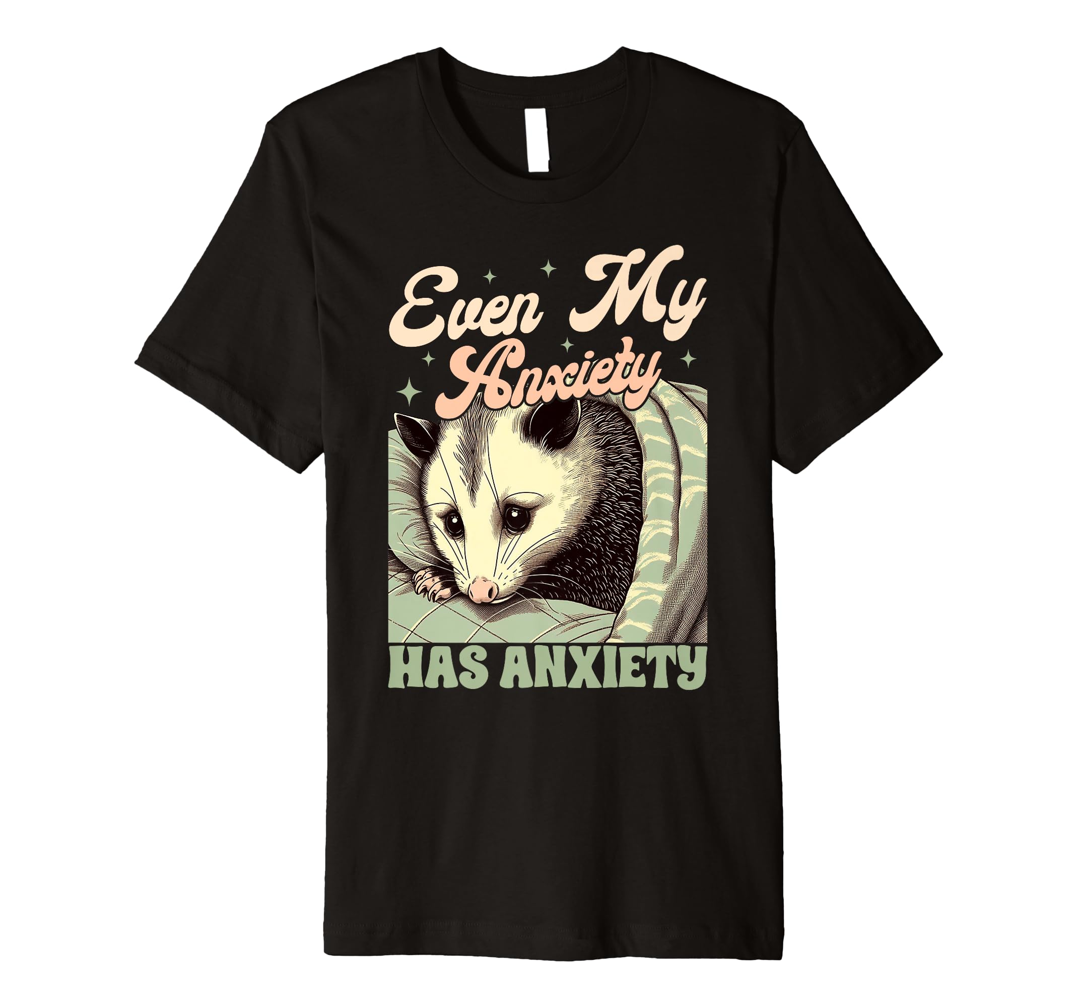 Anxiety Mental Health Opossum Even My T-Shirt - Trendy Graphic Unisex - T-Shirt, Sweatshirt, Hoodie