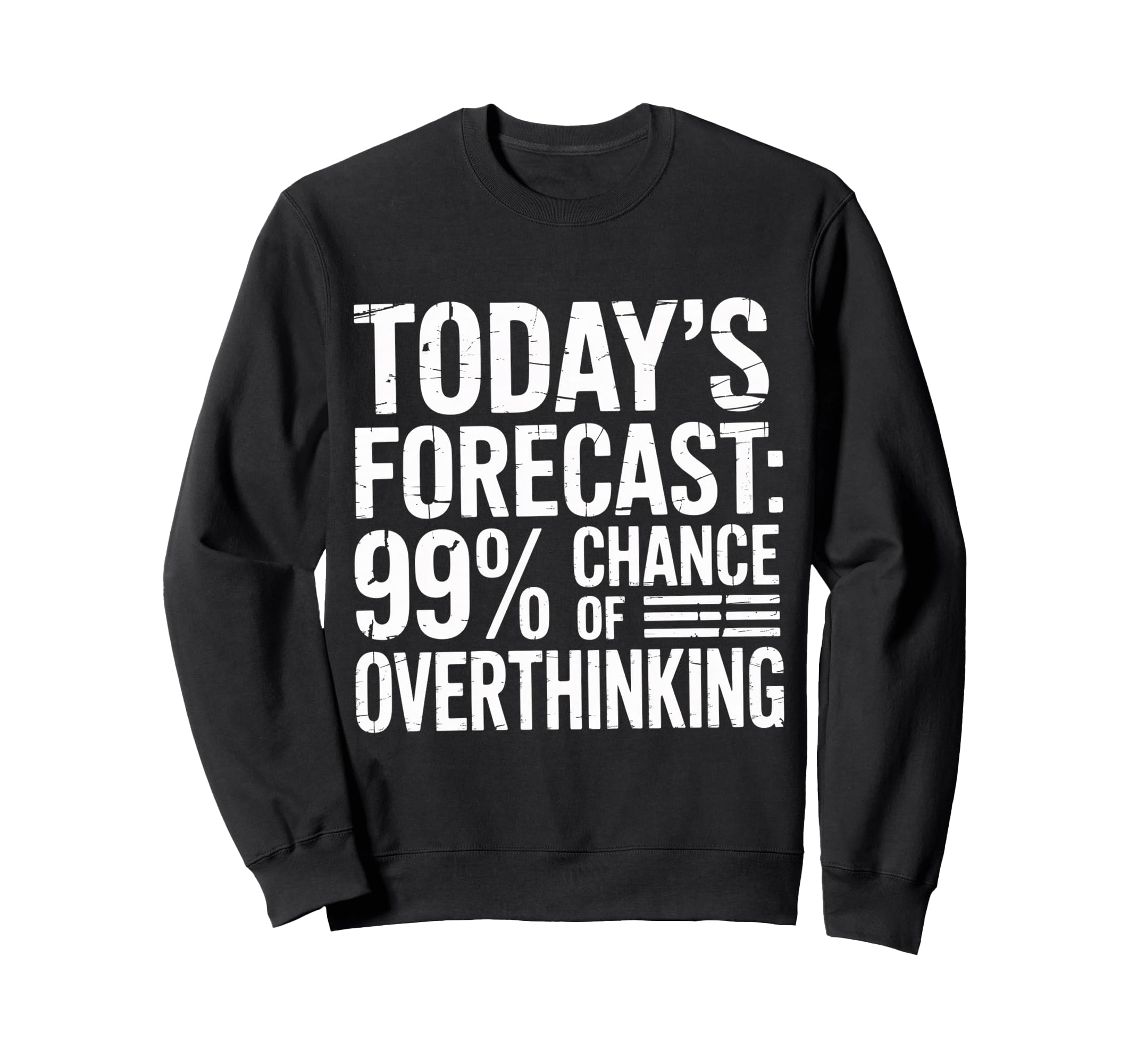 Todays Forecast 99 Chance Sweatshirt - Novelty Apparel for Adults - T-Shirt, Sweatshirt, Hoodie