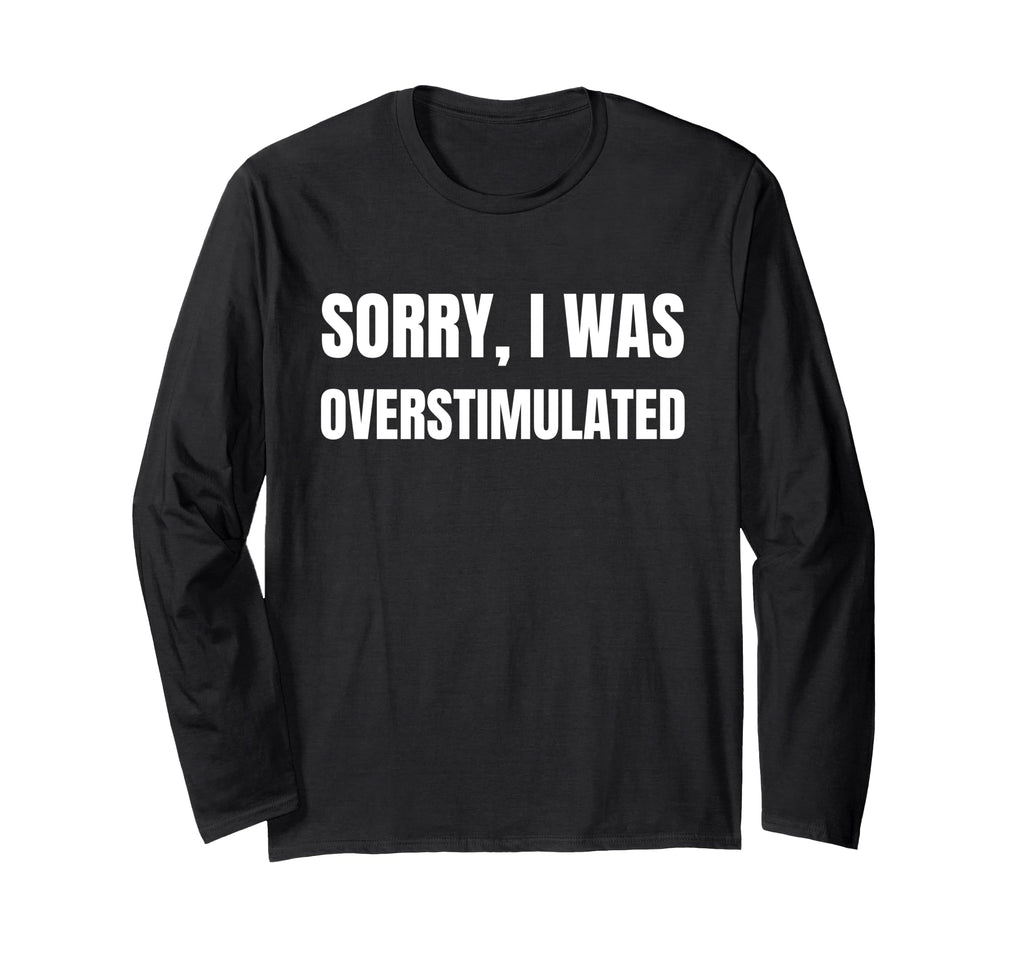 Funny Overstimulated And T-Shirt - Fun Novelty Design for Adults - T-Shirt, Sweatshirt, Hoodie
