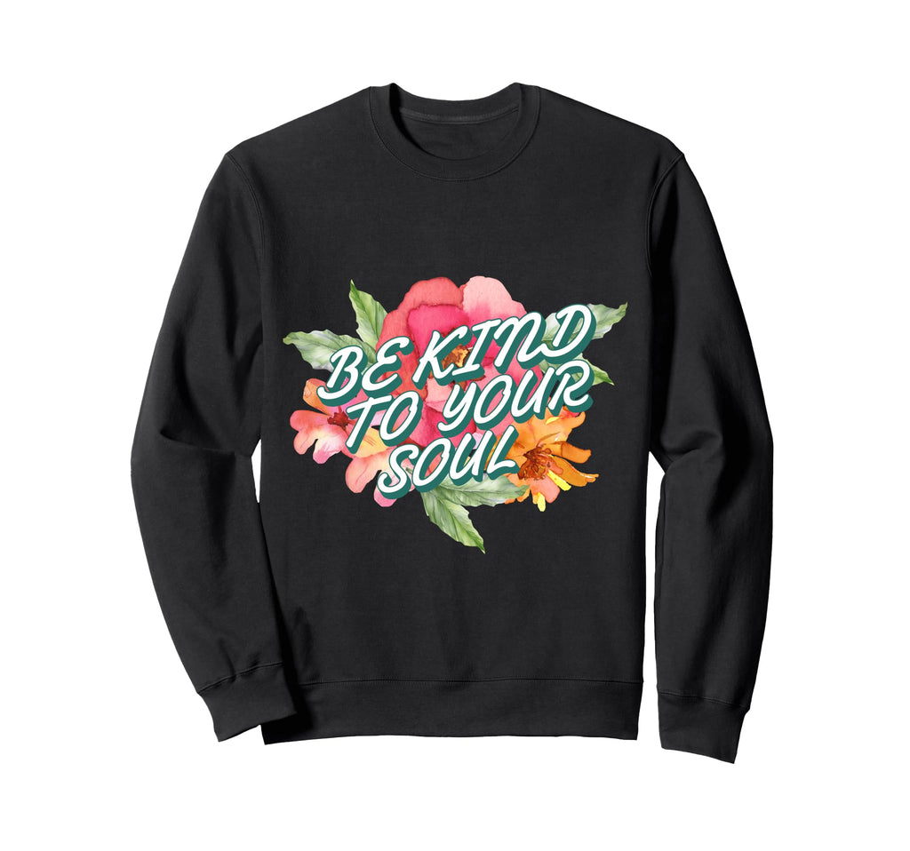 Mental Health Be Kind To Your Soul Sweatshirt - Novelty Apparel Unisex - T-Shirt, Sweatshirt, Hoodie