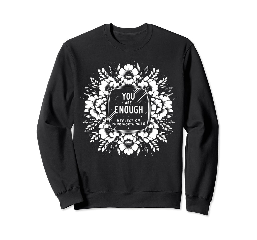 You Are Enough Reflect Your Sweatshirt - Unique Graphic Men Women - T-Shirt, Sweatshirt, Hoodie
