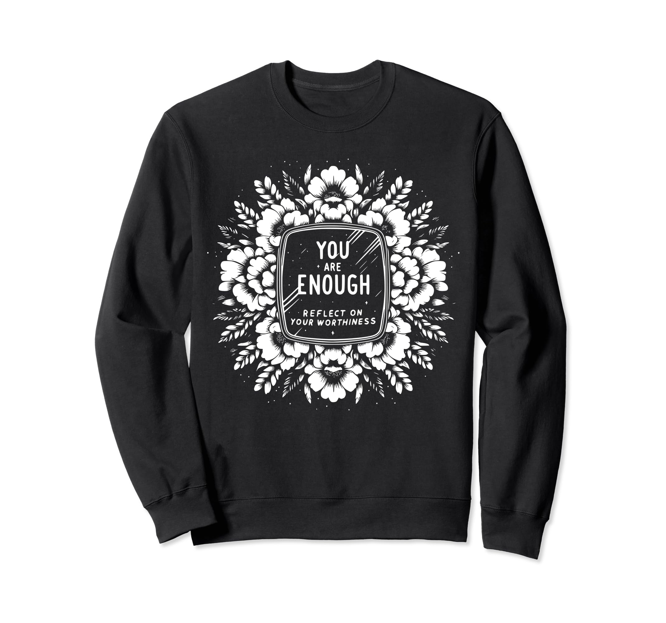 You Are Enough Reflect Your Sweatshirt - Unique Graphic Men Women - T-Shirt, Sweatshirt, Hoodie