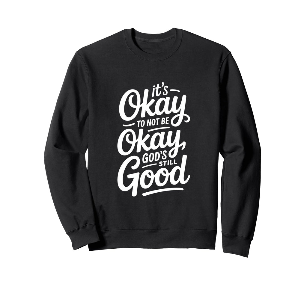 Christian Its Okay To Not Be Sweatshirt - Fun Novelty Design Men Women - T-Shirt, Sweatshirt, Hoodie