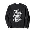 Christian Its Okay To Not Be Sweatshirt - Fun Novelty Design Men Women - T-Shirt, Sweatshirt, Hoodie