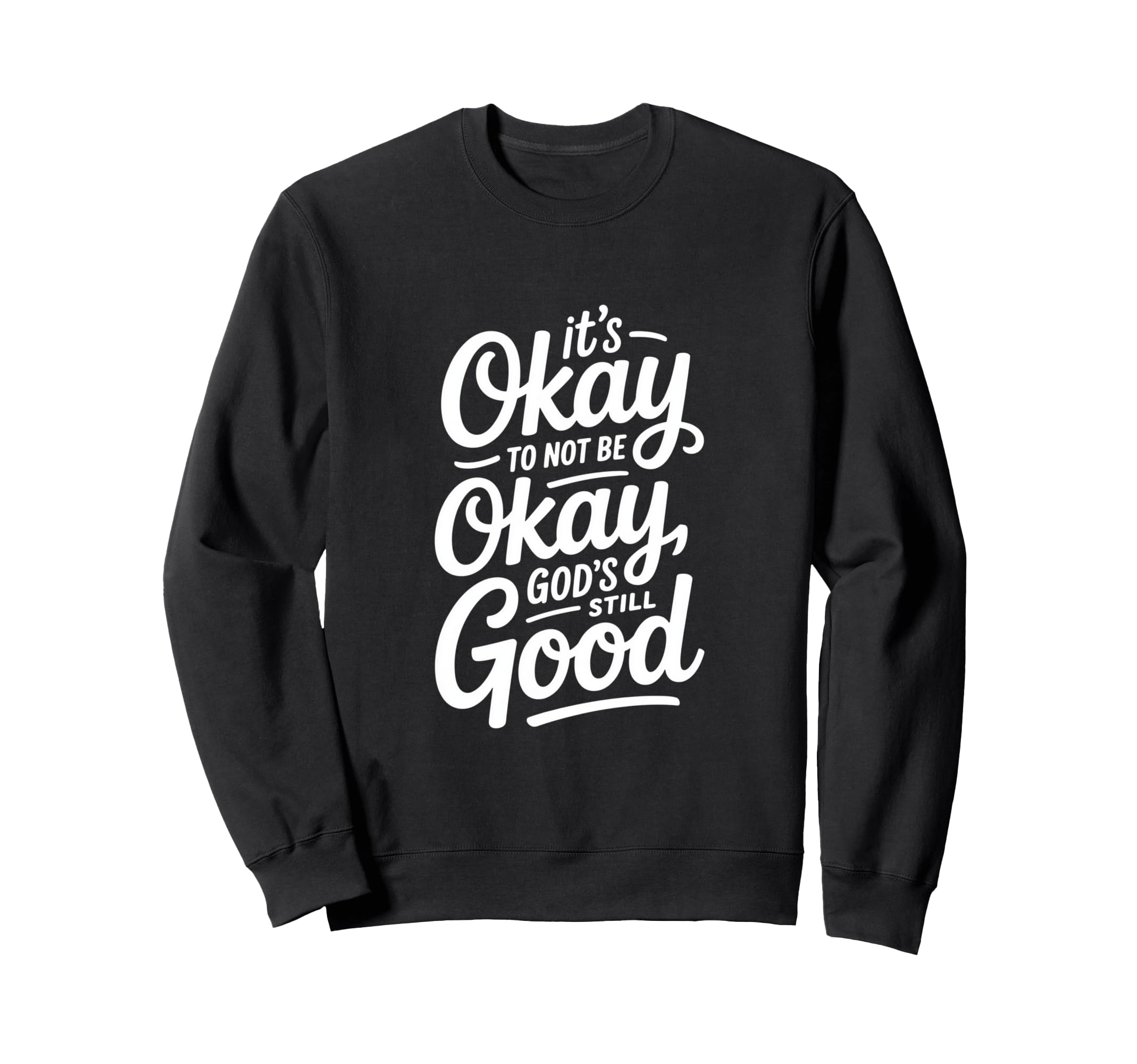 Christian Its Okay To Not Be Sweatshirt - Fun Novelty Design Men Women - T-Shirt, Sweatshirt, Hoodie