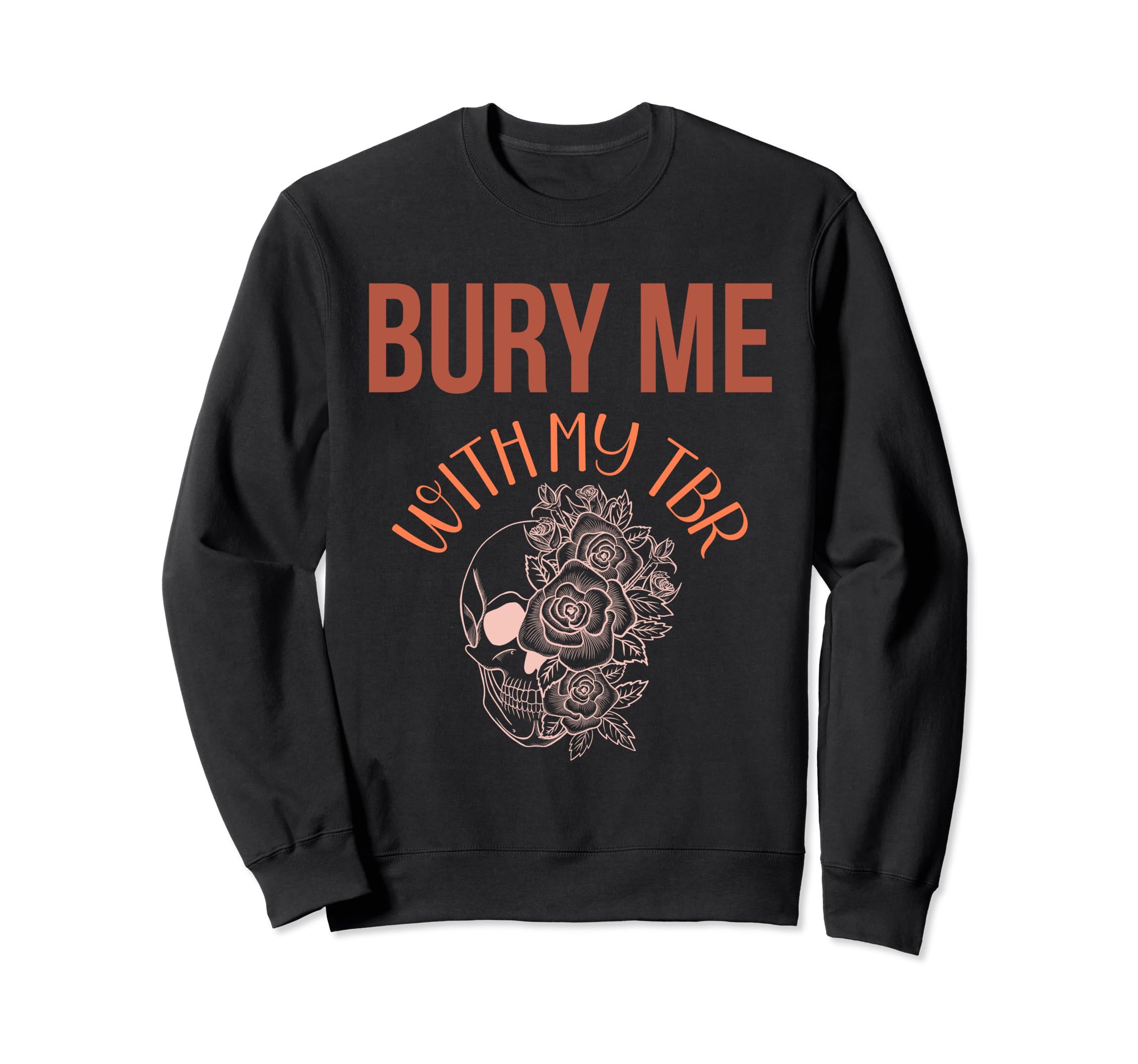 Bury Me My Tbr Funny Book Sayings Who Sweatshirt - Custom Art Print Unisex - T-Shirt, Sweatshirt, Hoodie