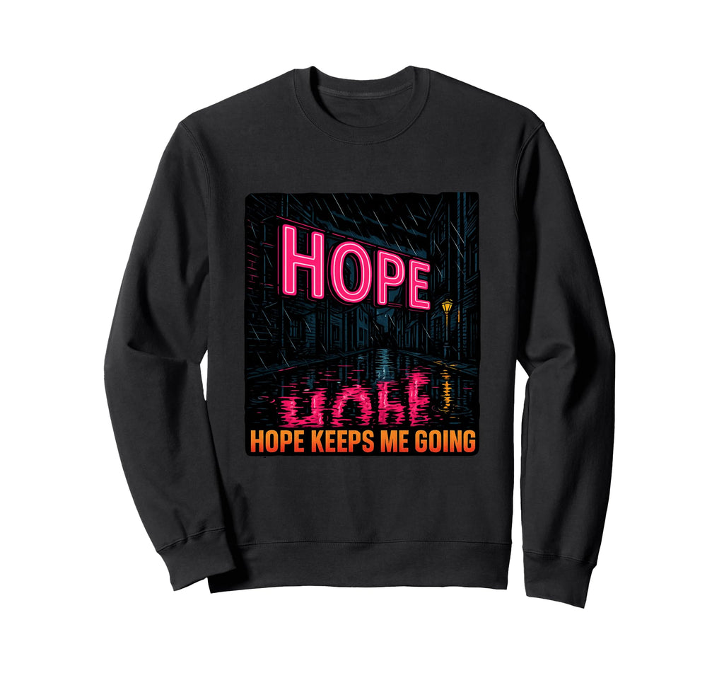 Hope Keeps Me Going Uplifting Sweatshirt - Unique Graphic for Adults - T-Shirt, Sweatshirt, Hoodie