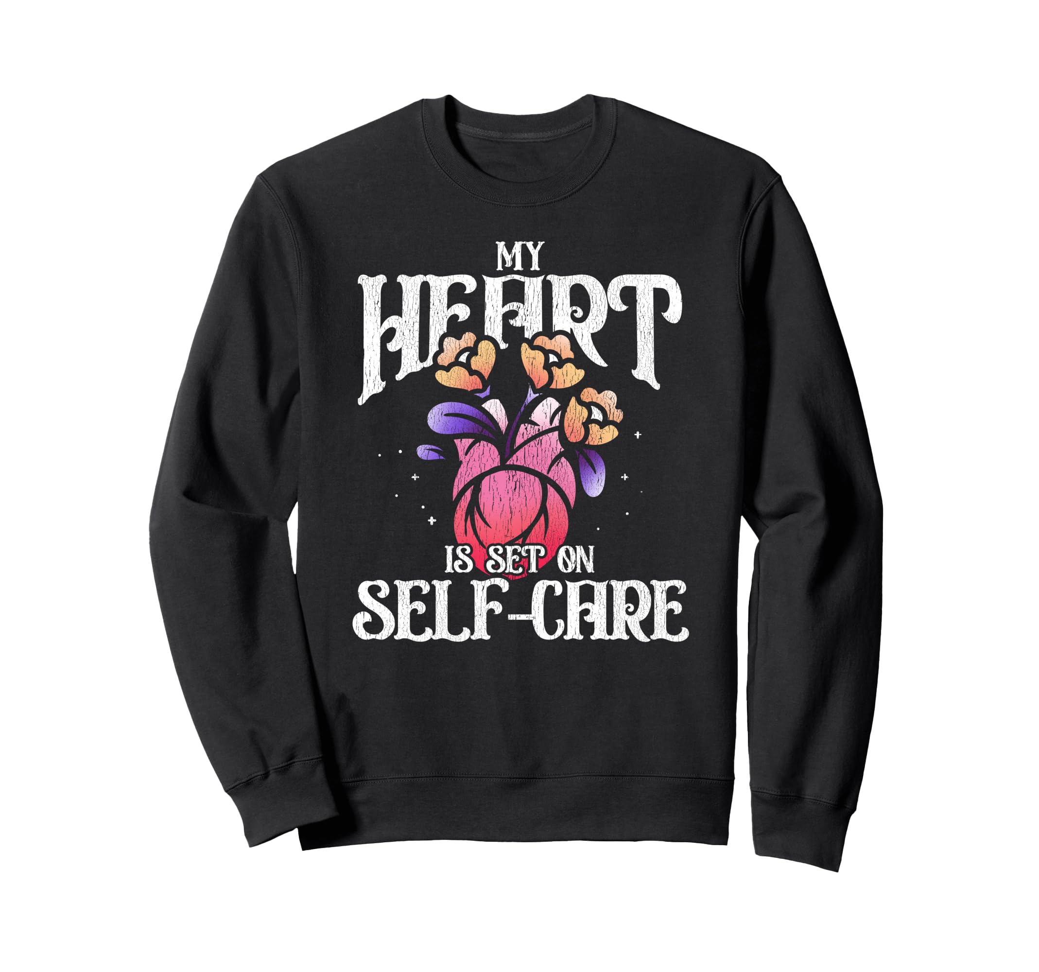 My Heart Is Set Self Care My Heart Sweatshirt - Custom Art Print Men Women - T-Shirt, Sweatshirt, Hoodie