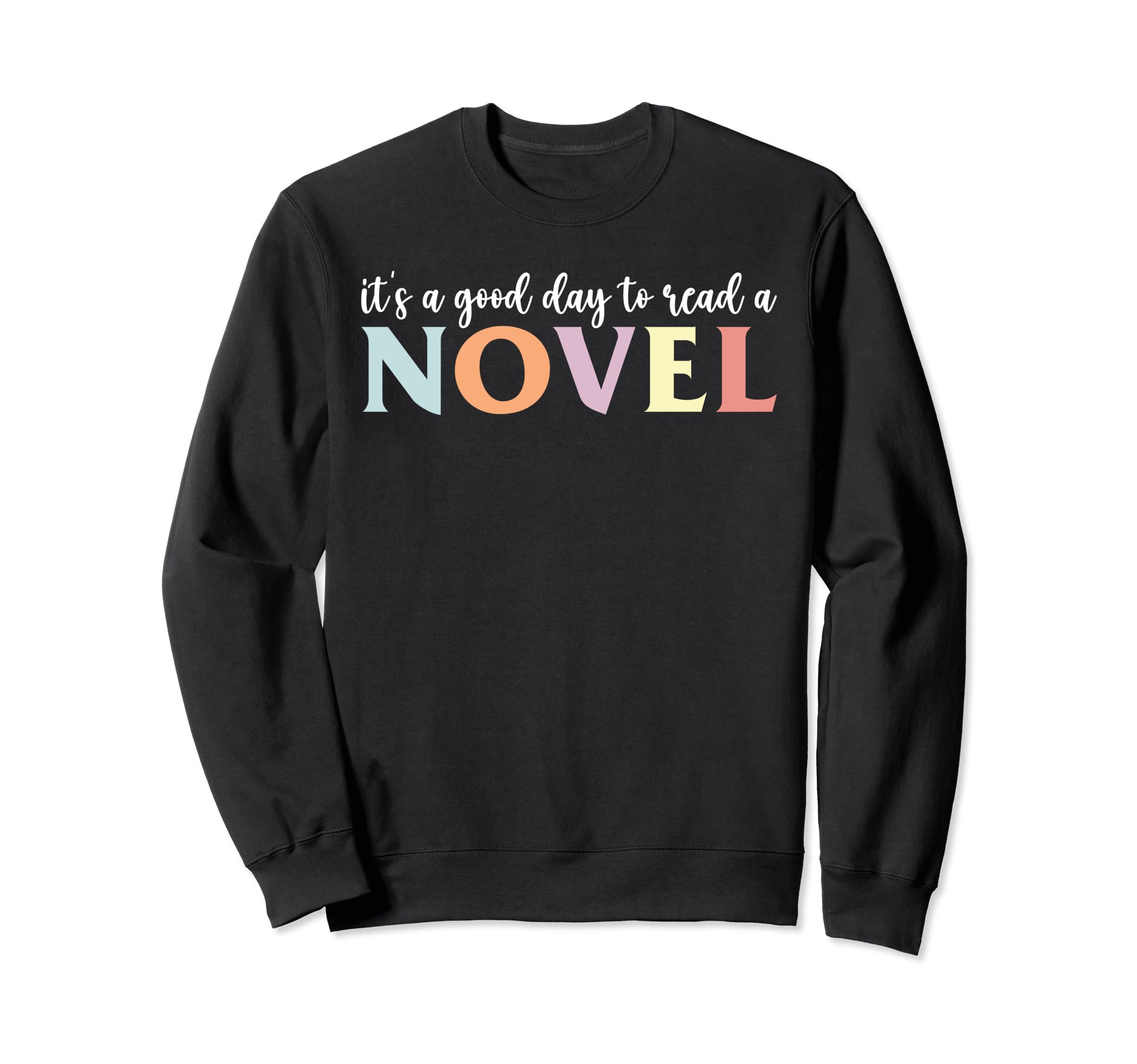 Its Good Day To Read Novel Novel Lovers Sweatshirt - Graphic Print Unisex - T-Shirt, Sweatshirt, Hoodie