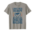 Dont Need Therapy Just Hug My English T-Shirt - Streetwear Style Men Women - T-Shirt, Sweatshirt, Hoodie