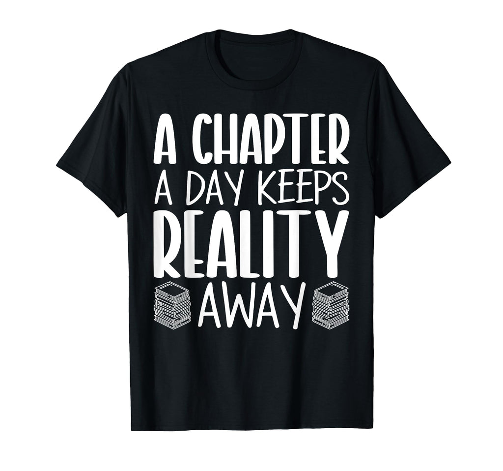 Chapter Day Keeps Reality Away Book T-Shirt - Novelty Apparel Men Women - T-Shirt, Sweatshirt, Hoodie