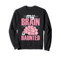 My Brain Is Haunted Funny Sweatshirt - Minimalist Print Unisex - T-Shirt, Sweatshirt, Hoodie
