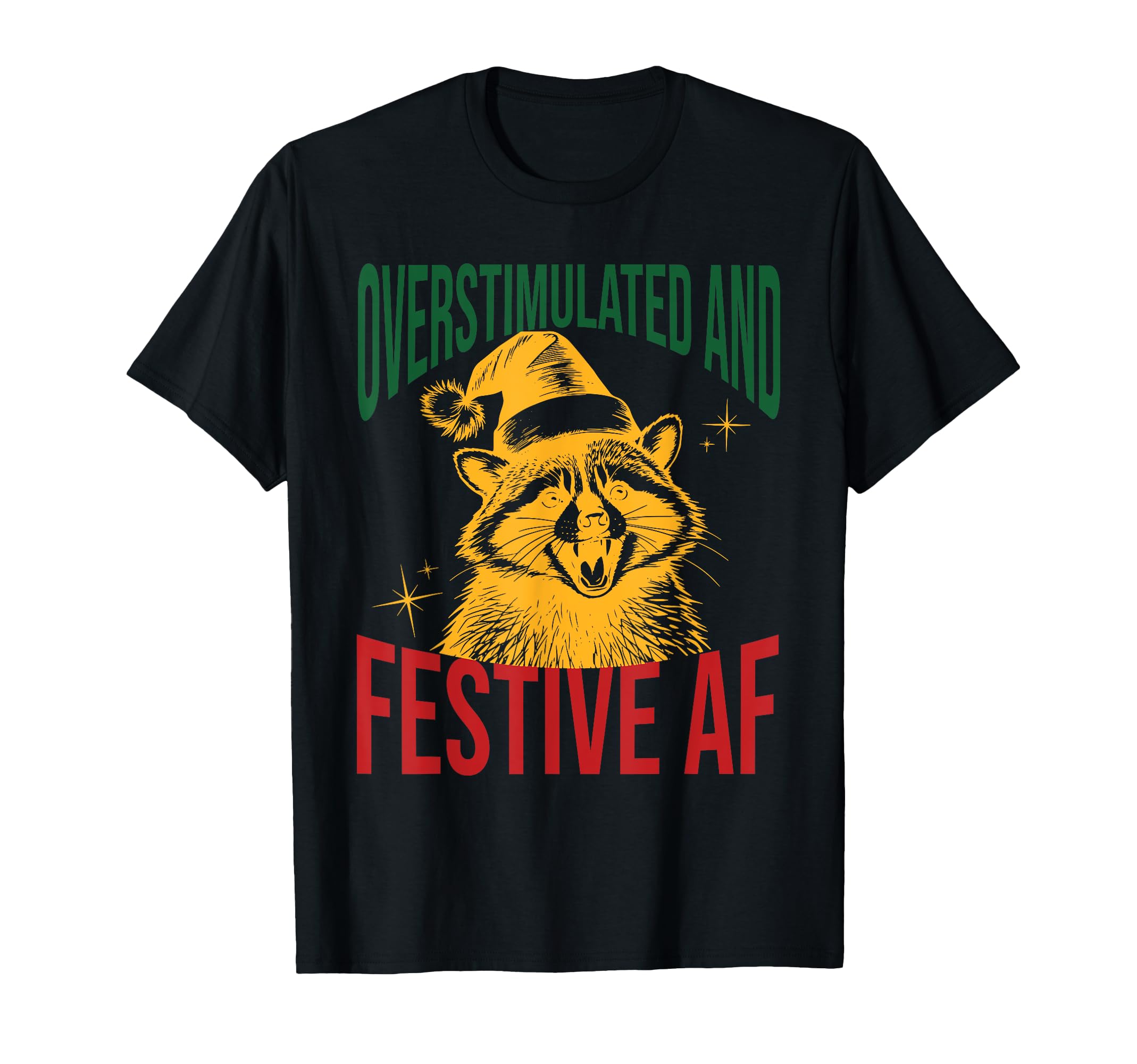 Overstimulated Festive Af Raccoon T-Shirt - Graphic Print Men Women - T-Shirt, Sweatshirt, Hoodie