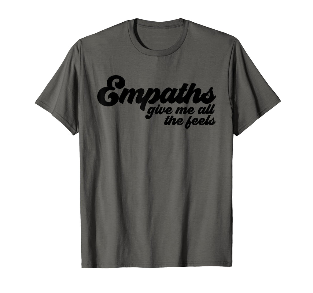 Empaths Give Me Feels Empathic Empathy T-Shirt - Graphic Print Men Women - T-Shirt, Sweatshirt, Hoodie