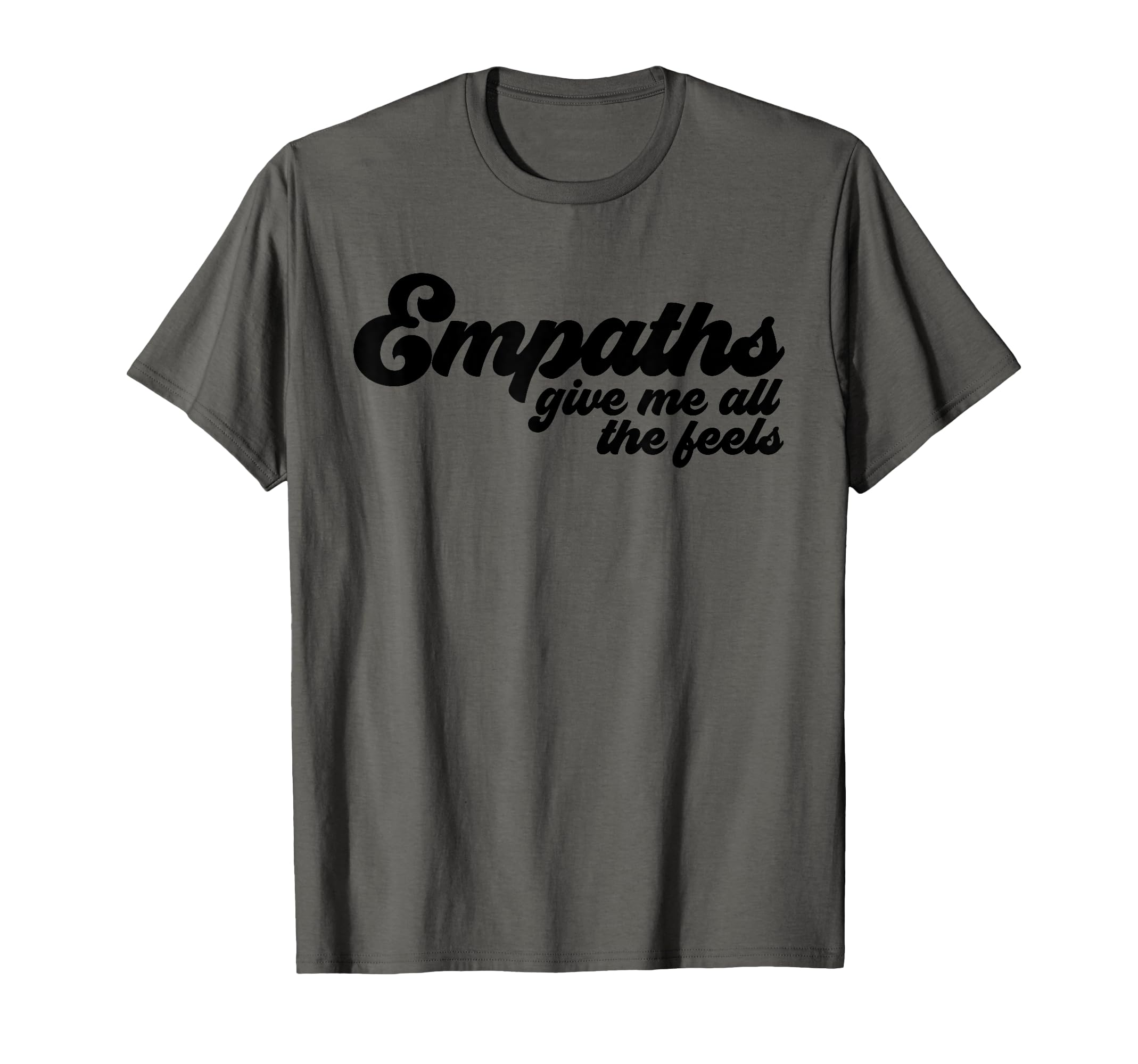 Empaths Give Me Feels Empathic Empathy T-Shirt - Graphic Print Men Women - T-Shirt, Sweatshirt, Hoodie