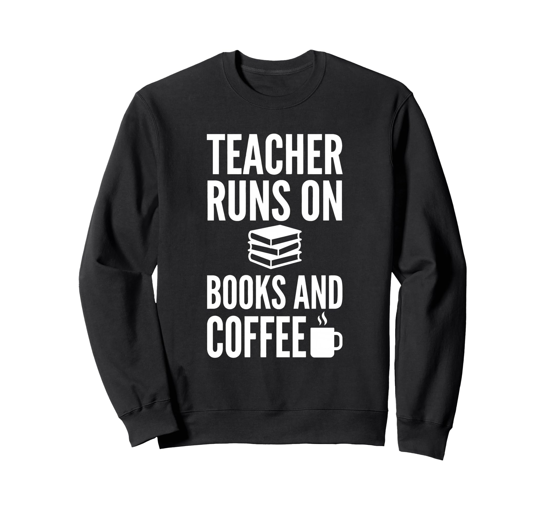 Teacher Runs Books And Coffee Funny Sweatshirt - Unique Graphic Unisex - T-Shirt, Sweatshirt, Hoodie