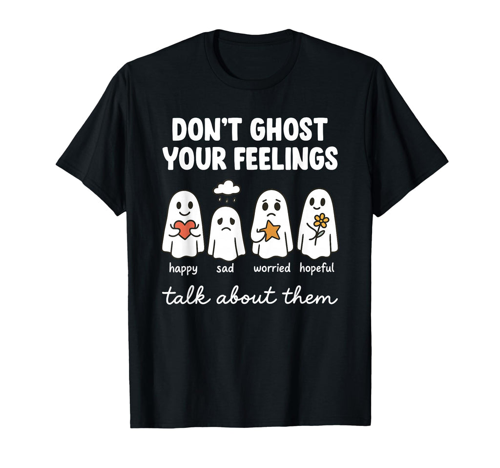 Dont Ghost Your Feelings Mental Health T-Shirt - Trendy Graphic for Adults - T-Shirt, Sweatshirt, Hoodie