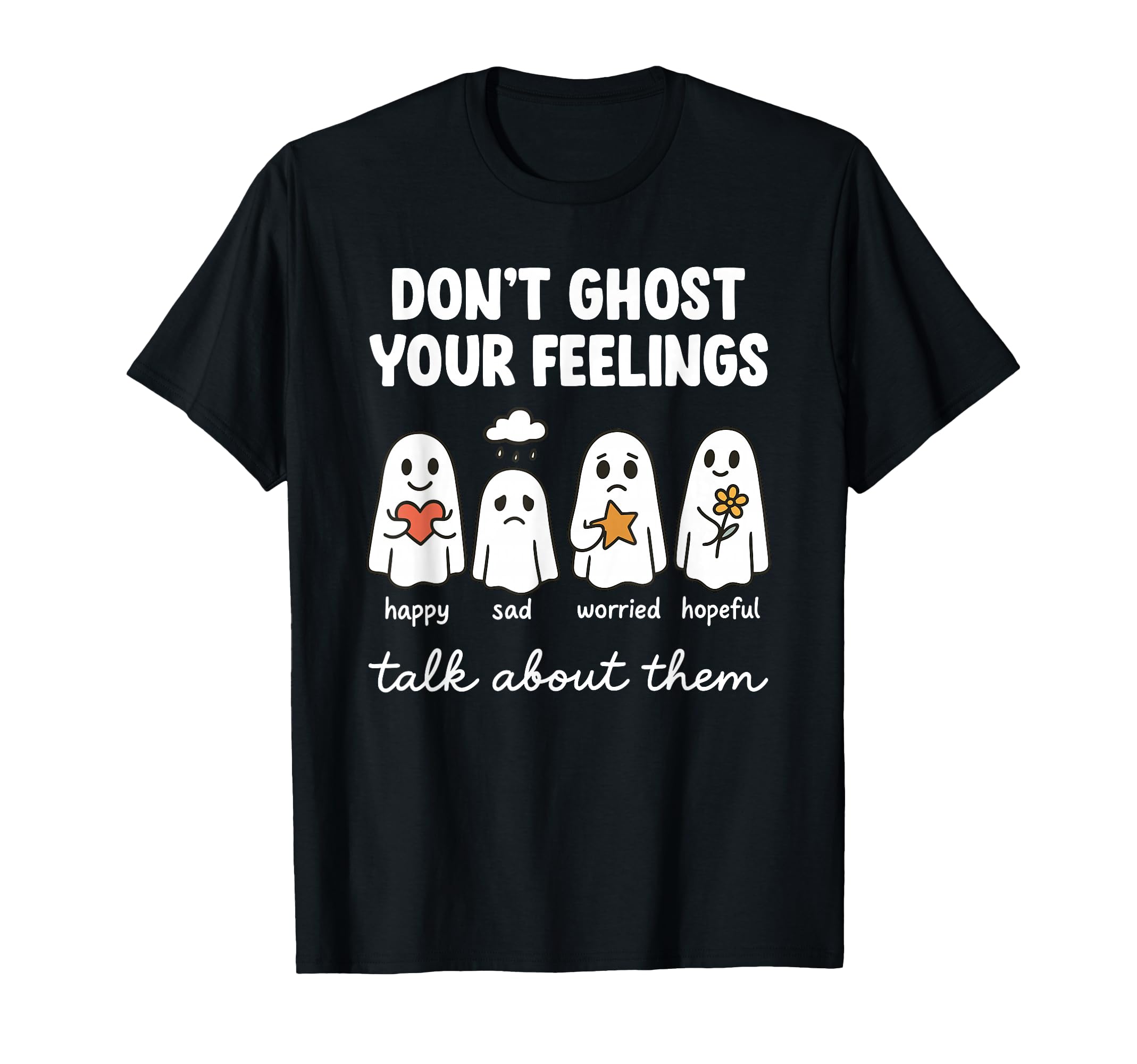 Dont Ghost Your Feelings Mental Health T-Shirt - Trendy Graphic for Adults - T-Shirt, Sweatshirt, Hoodie