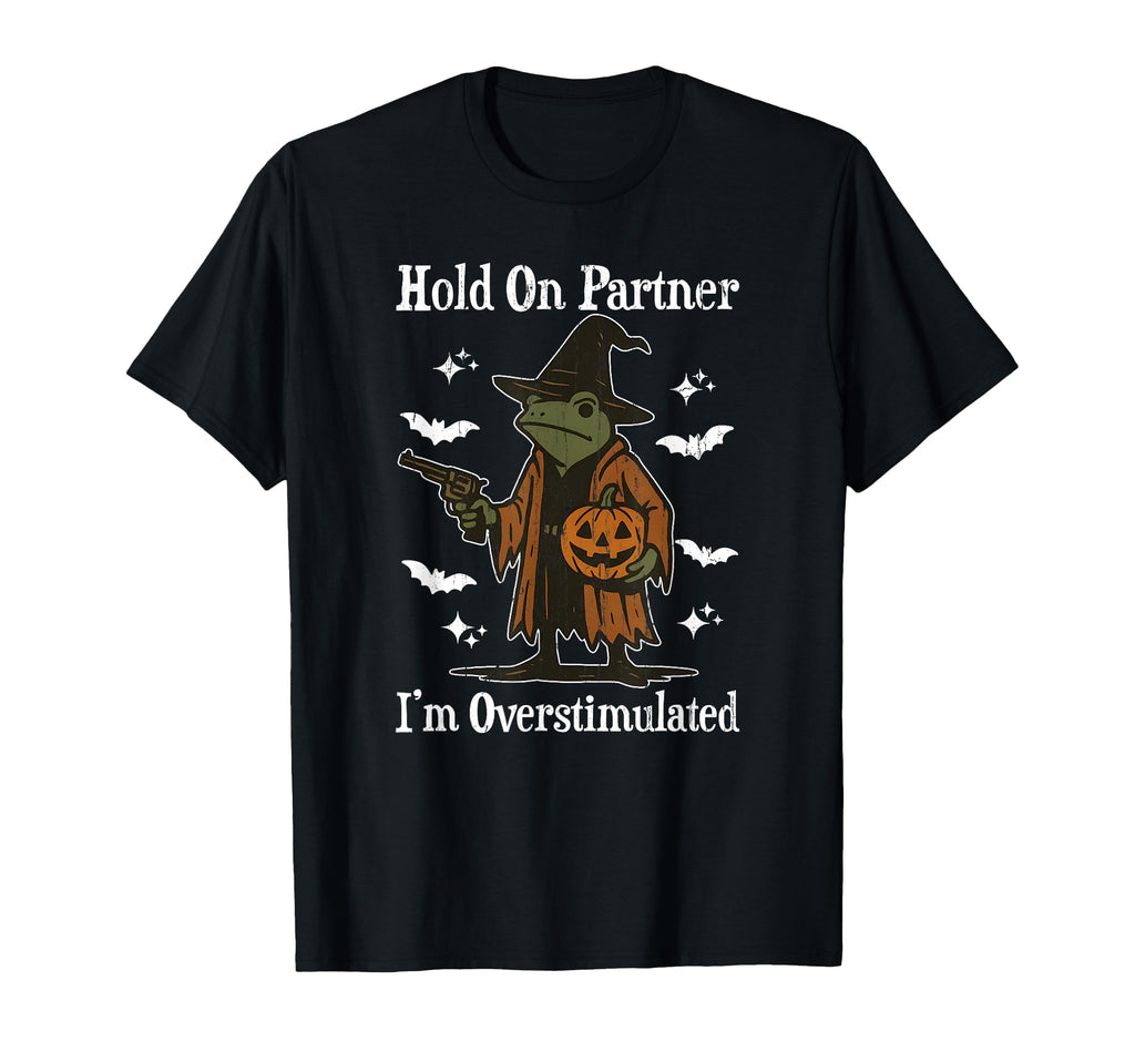 Hold Partner Im Overstimulated Funny T-Shirt - Fun Novelty Design Unisex - T-Shirt, Sweatshirt, Hoodie
