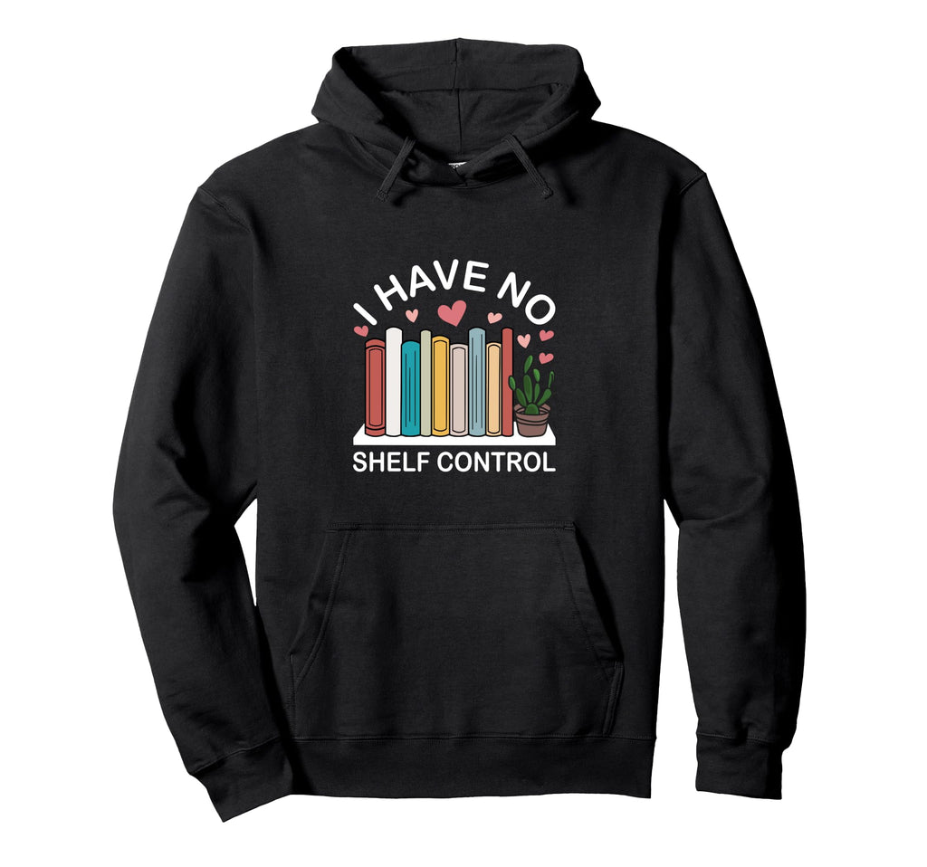 I Have No Shelf Control Funny Book Lover Hoodie - Minimalist Print Unisex - T-Shirt, Sweatshirt, Hoodie