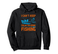 I Cant Keep Calm Im Going Fishing Hoodie - Aesthetic Graphic Unisex - T-Shirt, Sweatshirt, Hoodie