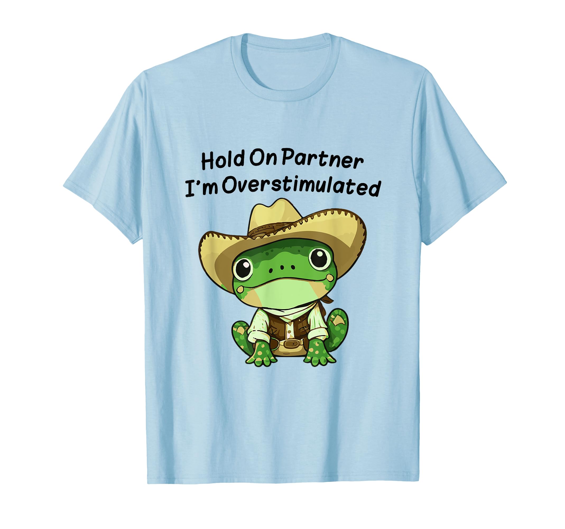 Hold Partner Im Overstimulated Cowboy T-Shirt - Graphic Print Men Women - T-Shirt, Sweatshirt, Hoodie