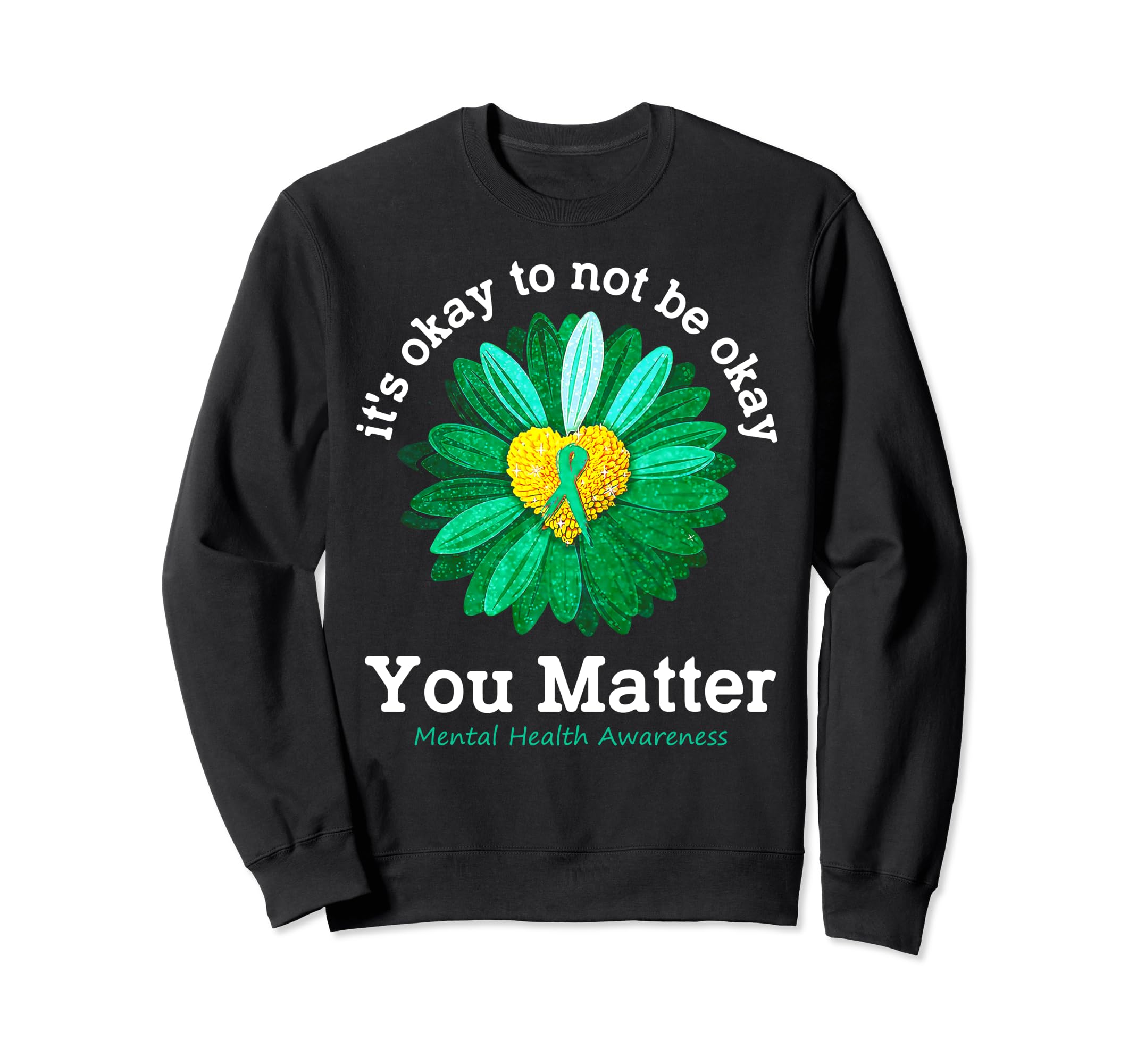 You Matter Green Sunflower Mental Sweatshirt - Graphic Print for Adults - T-Shirt, Sweatshirt, Hoodie
