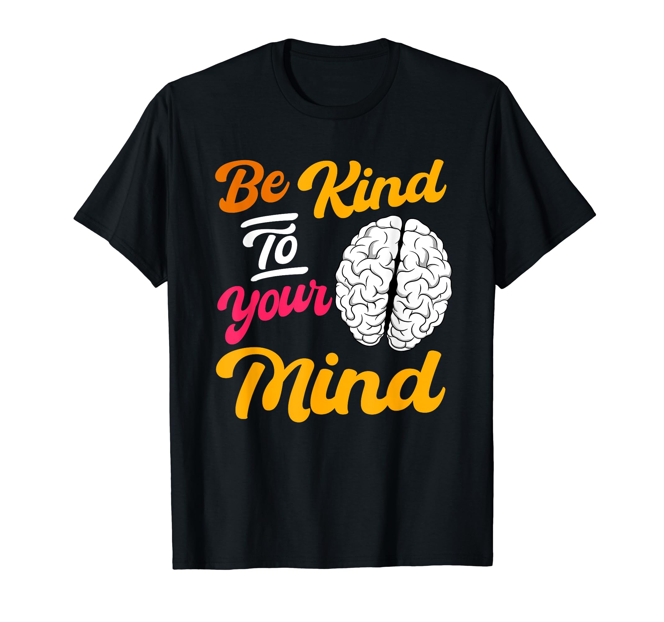 Be Kind To Your Mind Mental Health T-Shirt - Streetwear Style for Adults - T-Shirt, Sweatshirt, Hoodie