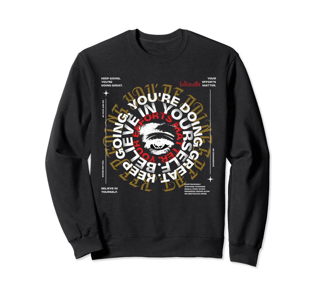 Keep Going Youre Doing Great Sweatshirt - Casual Everyday Wear Unisex - T-Shirt, Sweatshirt, Hoodie