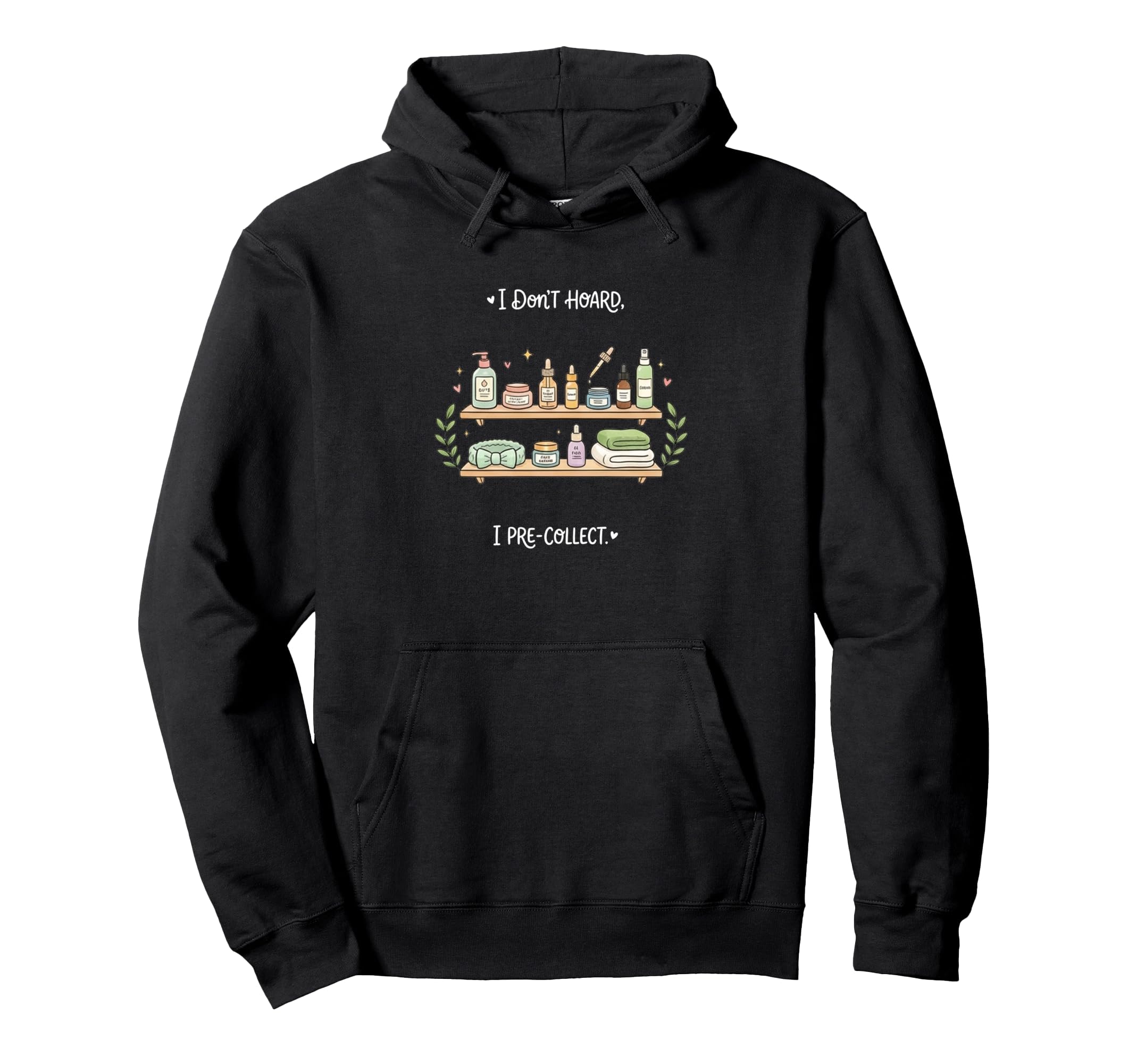 Pre Collect Skincare Funny Self Care Hoodie - Graphic Print Unisex - T-Shirt, Sweatshirt, Hoodie