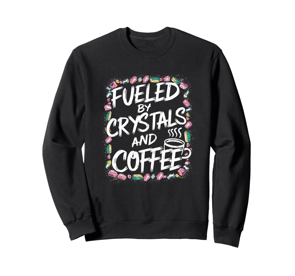 Manifest Crystals Coffee Sweatshirt - Fun Novelty Design for Adults - T-Shirt, Sweatshirt, Hoodie