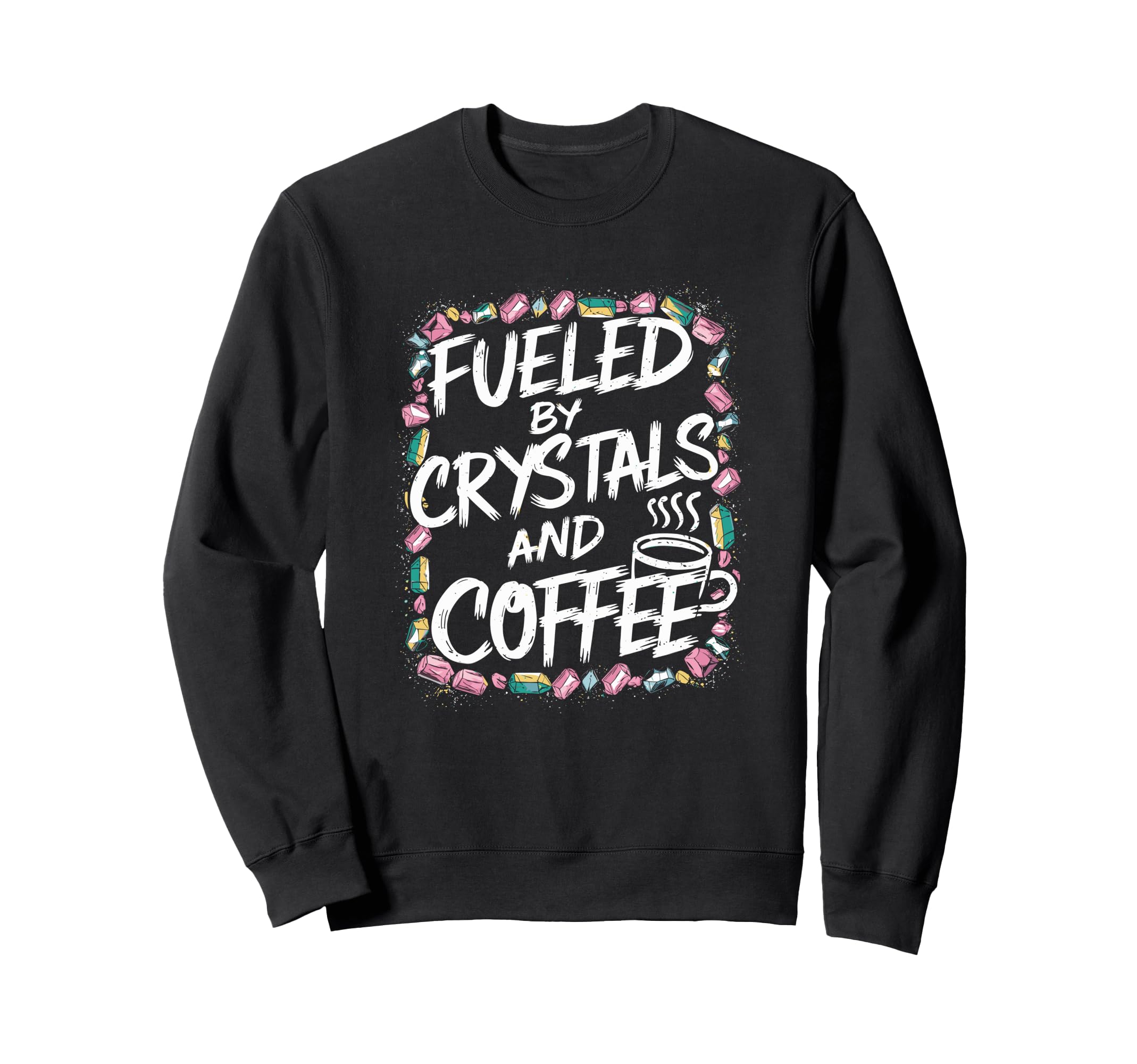 Manifest Crystals Coffee Sweatshirt - Fun Novelty Design for Adults - T-Shirt, Sweatshirt, Hoodie