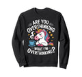 Are You Overthinking What Im Sweatshirt - Casual Everyday Wear Unisex - T-Shirt, Sweatshirt, Hoodie