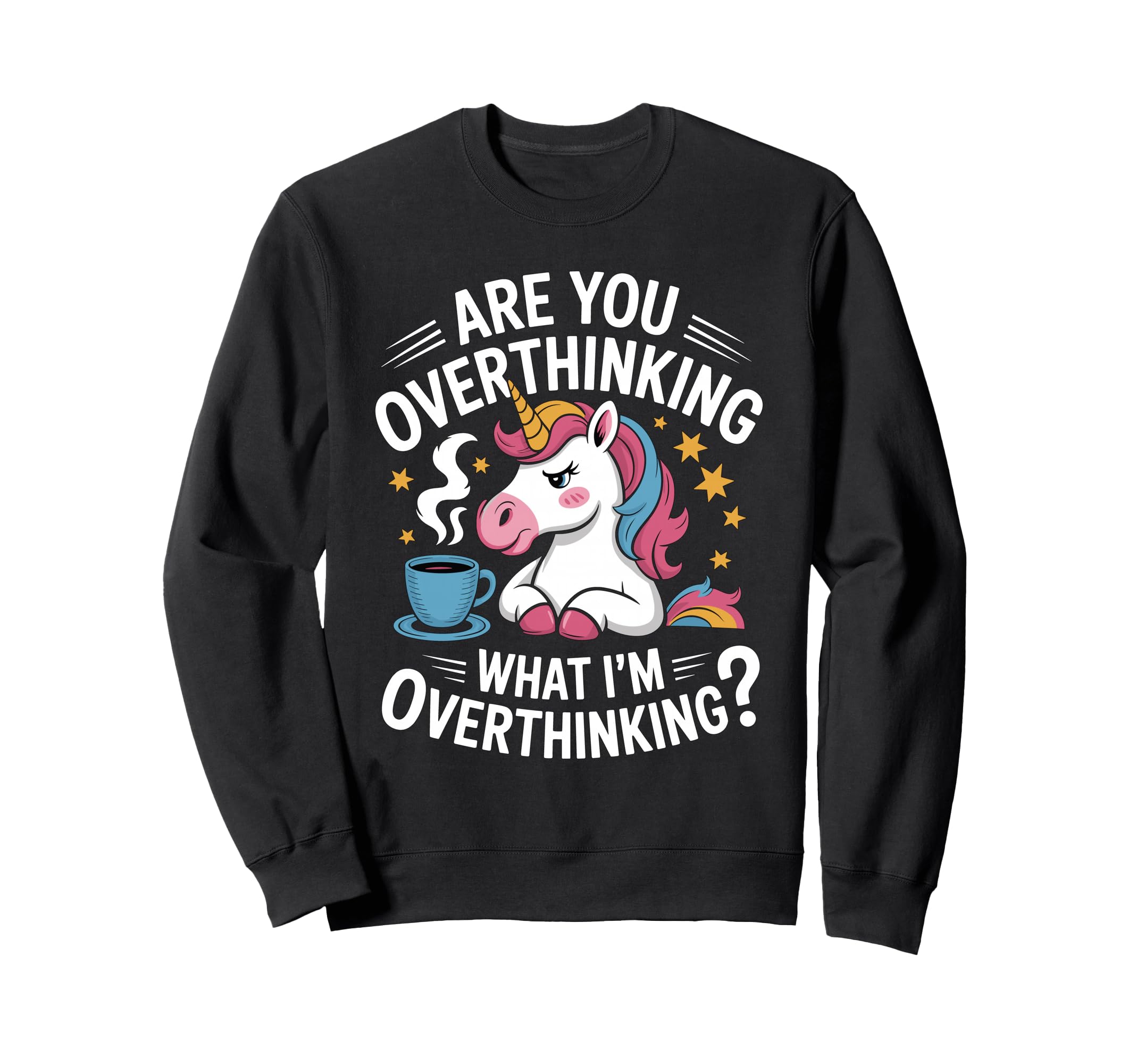 Are You Overthinking What Im Sweatshirt - Casual Everyday Wear Unisex - T-Shirt, Sweatshirt, Hoodie
