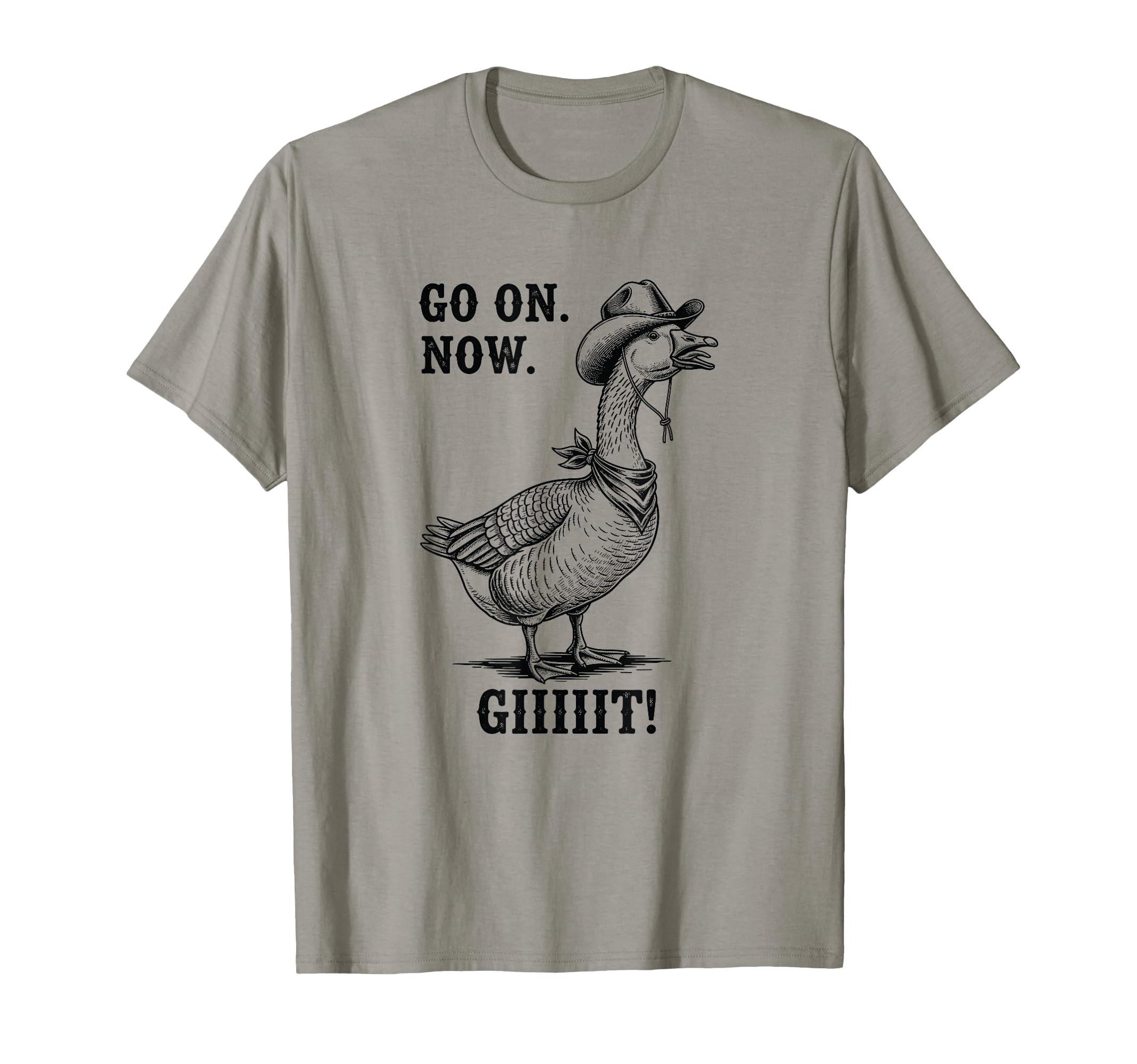 Cowboy Goose Go Now Git Funny T-Shirt - Novelty Apparel for Adults - T-Shirt, Sweatshirt, Hoodie