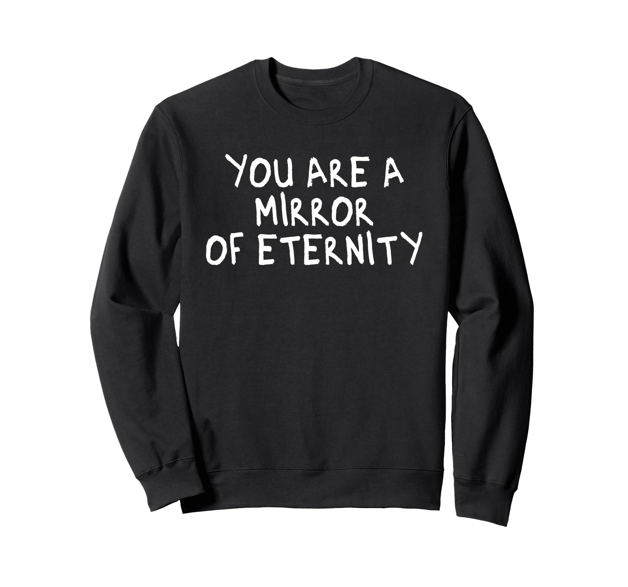 You Are Mirror Eternity Sweatshirt - Casual Everyday Wear for Adults - T-Shirt, Sweatshirt, Hoodie